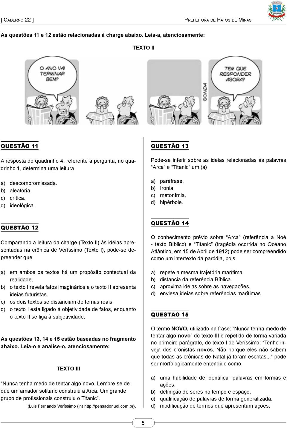 QUESTÃO 13 Pode-se inferir sobre as ideias relacionadas às palavras Arca e Titanic um (a) a) paráfrase. b) Ironia. c) metonímia. d) hipérbole.