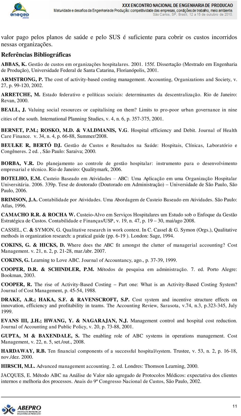 Accounting, Organizations and Society, v. 27, p. 99-120, 2002. ARRETCHE, M. Estado federativo e políticas sociais: determinantes da descentralização. Rio de Janeiro: Revan, 2000. BEALL, J.