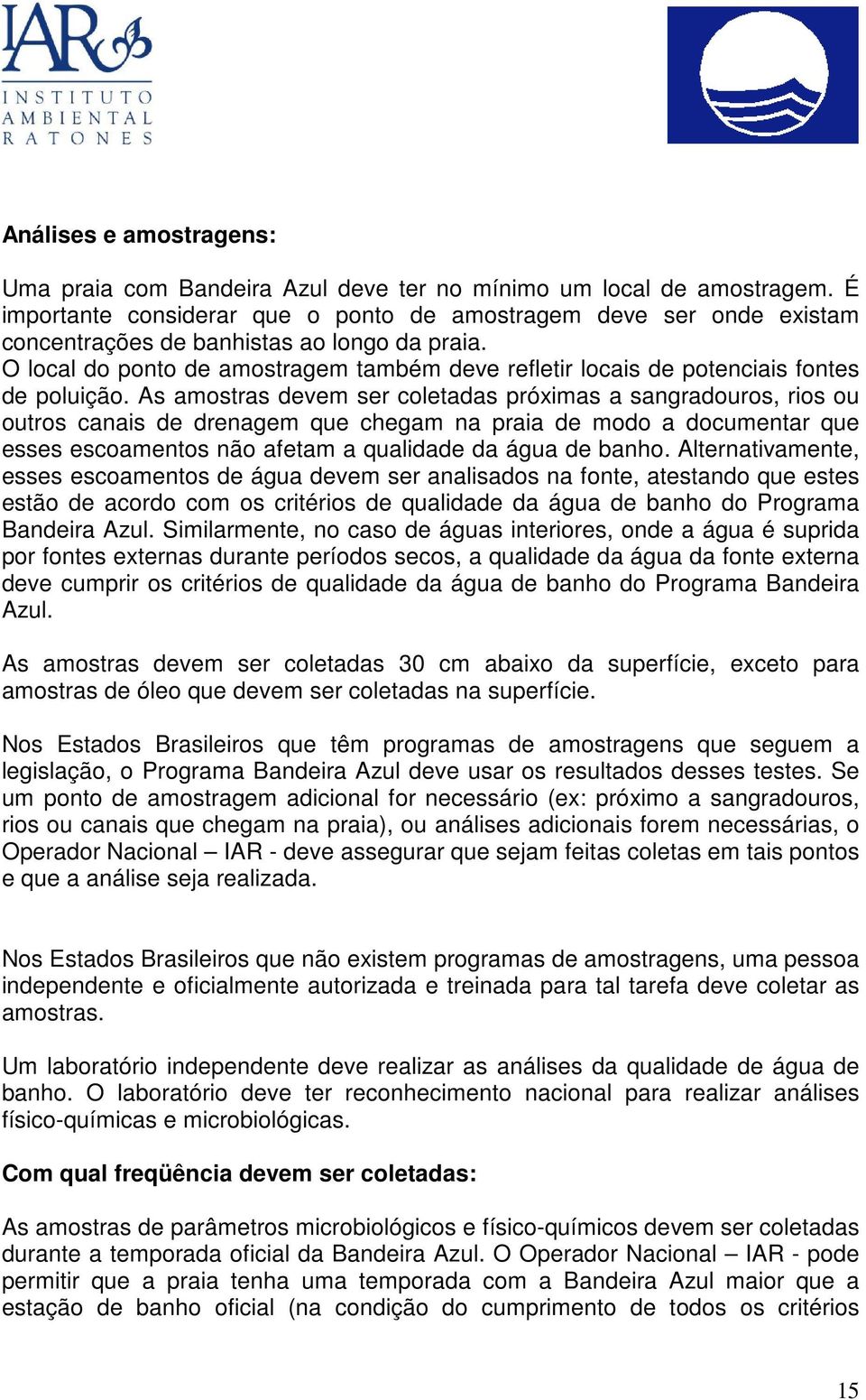 O local do ponto de amostragem também deve refletir locais de potenciais fontes de poluição.