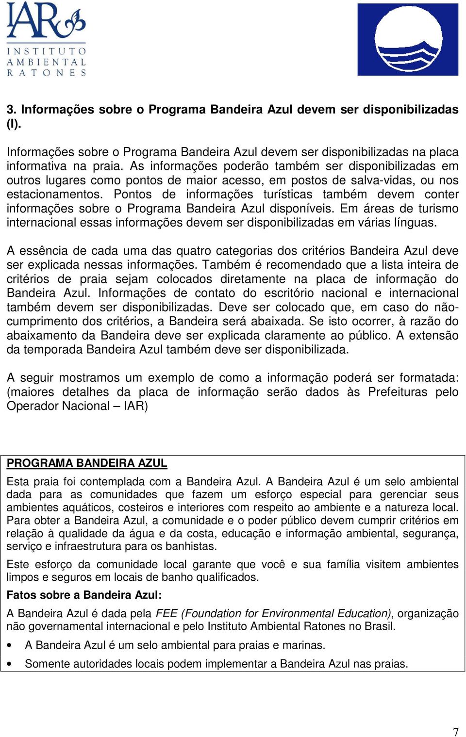 Pontos de informações turísticas também devem conter informações sobre o Programa Bandeira Azul disponíveis.