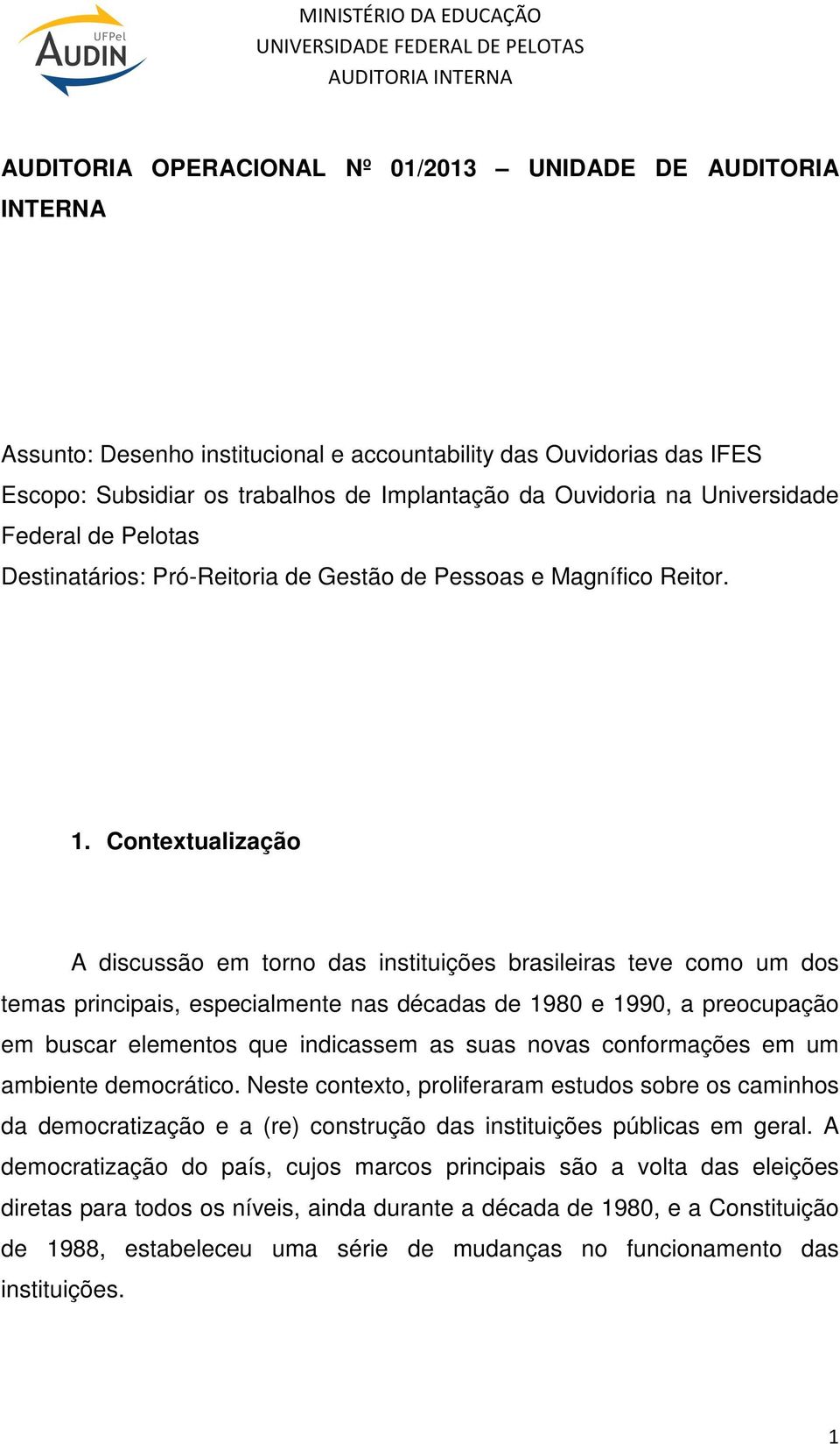 Contextualização A discussão em torno das instituições brasileiras teve como um dos temas principais, especialmente nas décadas de 1980 e 1990, a preocupação em buscar elementos que indicassem as