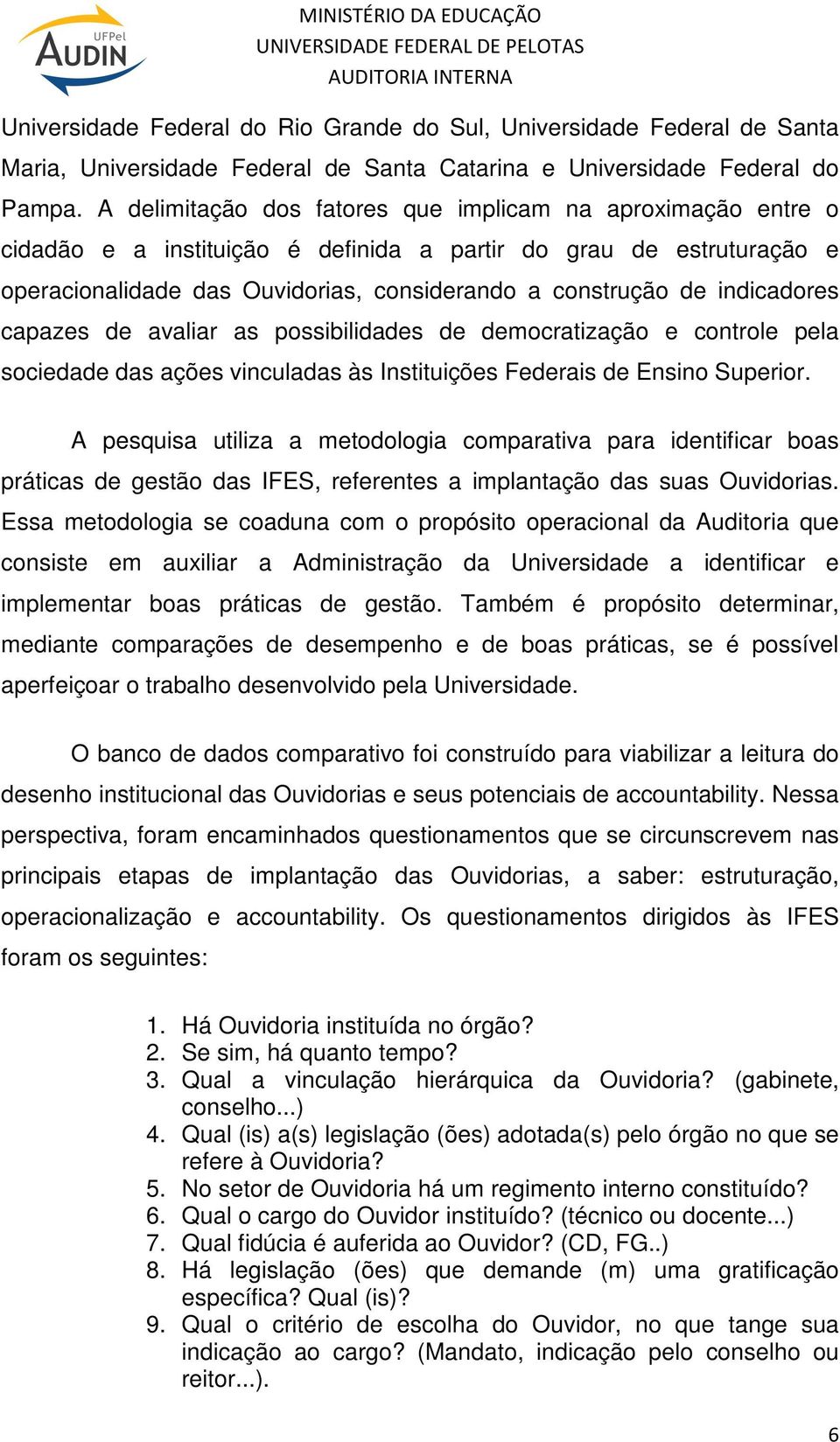 indicadores capazes de avaliar as possibilidades de democratização e controle pela sociedade das ações vinculadas às Instituições Federais de Ensino Superior.