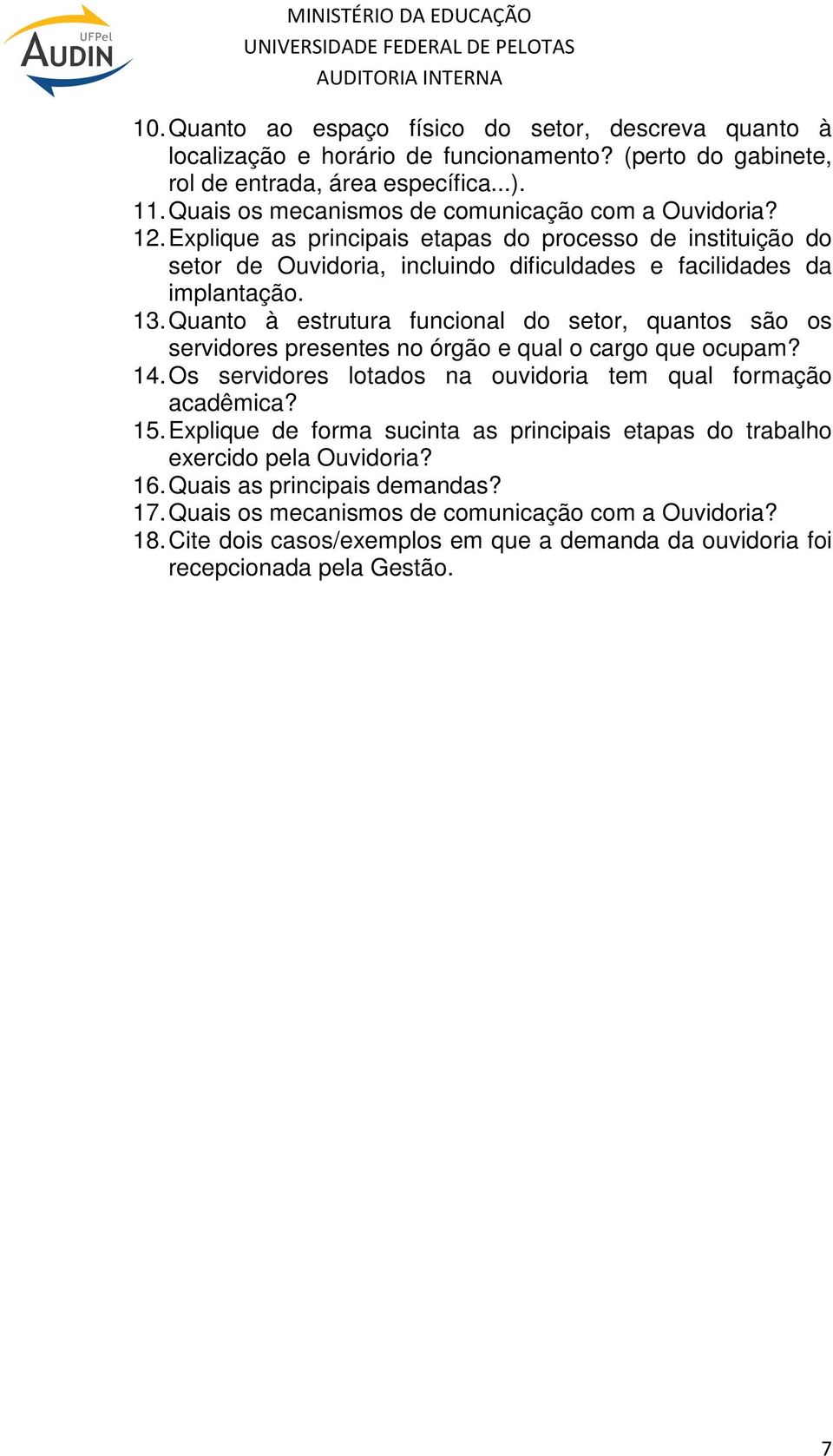 Quanto à estrutura funcional do setor, quantos são os servidores presentes no órgão e qual o cargo que ocupam? 14. Os servidores lotados na ouvidoria tem qual formação acadêmica? 15.