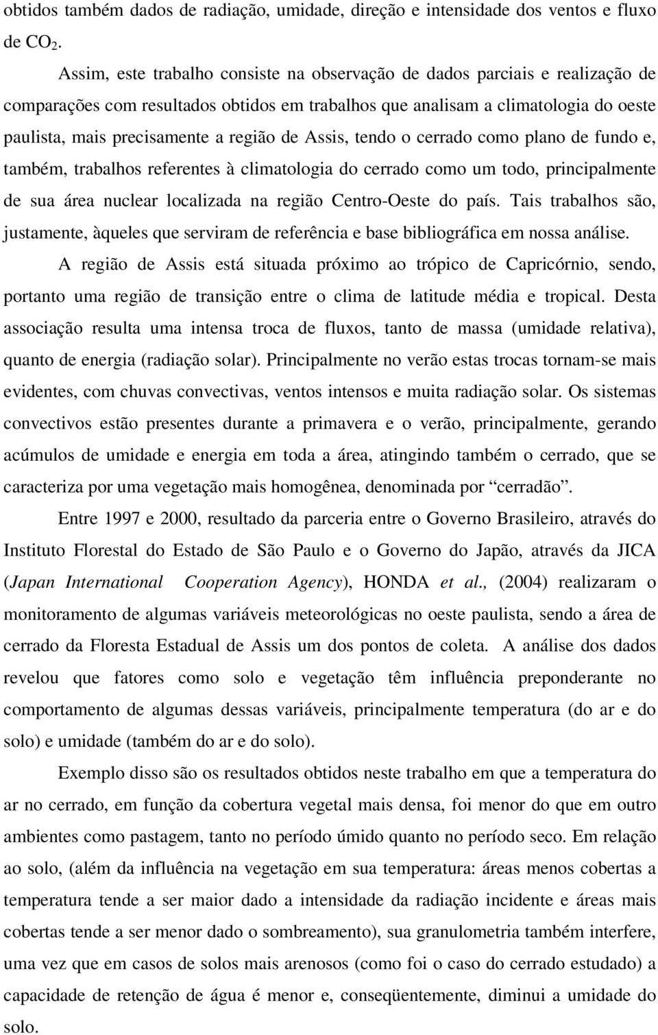 de Assis, tendo o cerrado como plano de fundo e, também, trabalhos referentes à climatologia do cerrado como um todo, principalmente de sua área nuclear localizada na região Centro-Oeste do país.