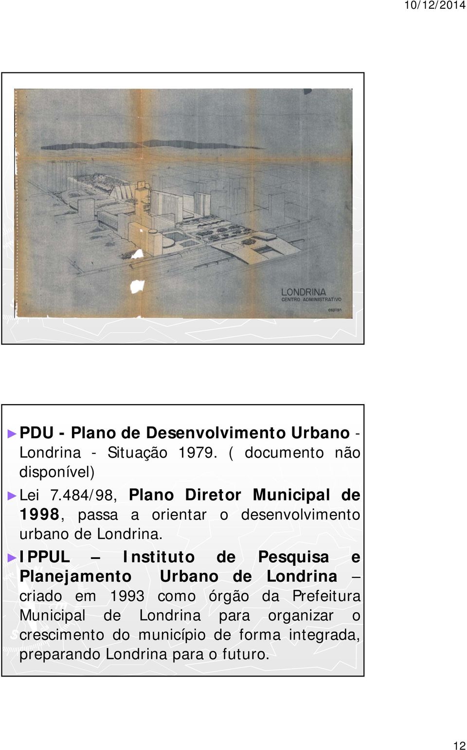 IPPUL Instituto de Pesquisa e Planejamento Urbano de Londrina criado em 1993 como órgão da Prefeitura