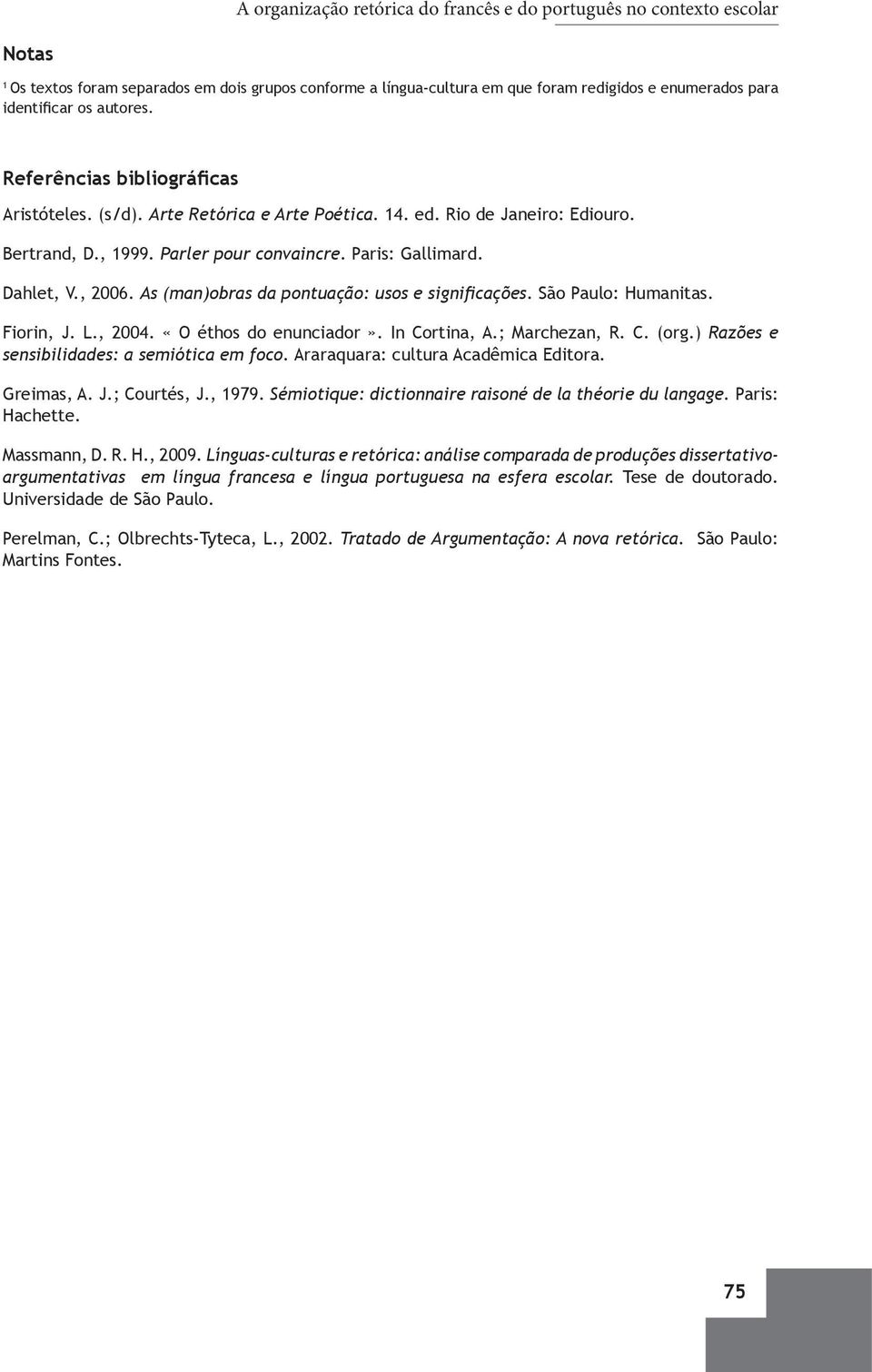 As (man)obras da pontuação: usos e significações. São Paulo: Humanitas. Fiorin, J. L., 2004. «O éthos do enunciador». In Cortina, A.; Marchezan, R. C. (org.