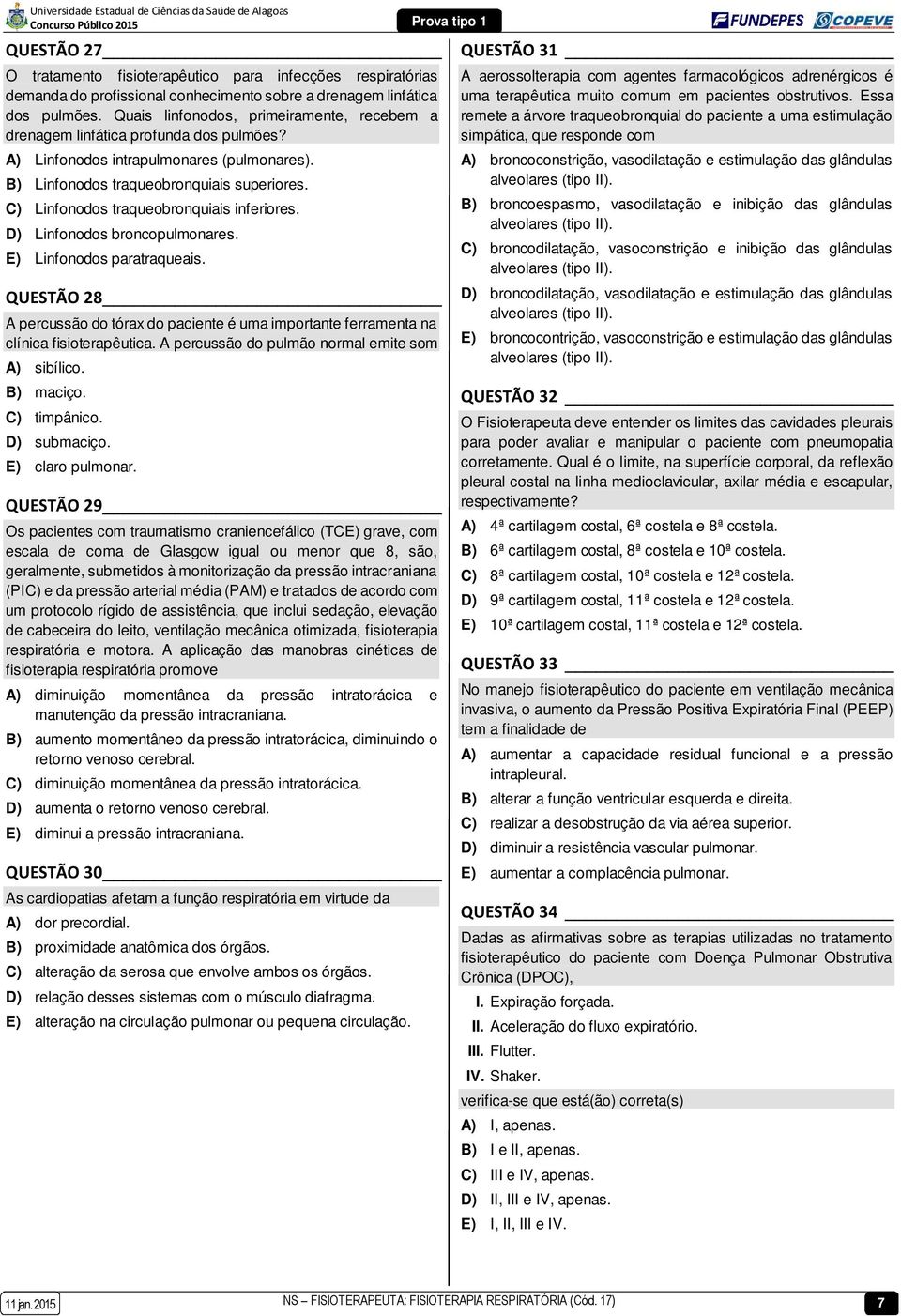 C) Linfonodos traqueobronquiais inferiores. D) Linfonodos broncopulmonares. E) Linfonodos paratraqueais.