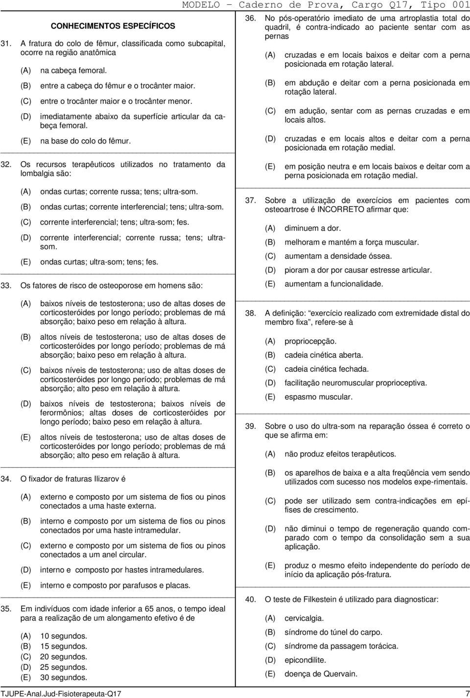 Os recursos terapêuticos utilizados no tratamento da lombalgia são: altos níveis de testosterona; uso de altas doses de corticosteróides por longo período; problemas de má absorção; baixo peso em