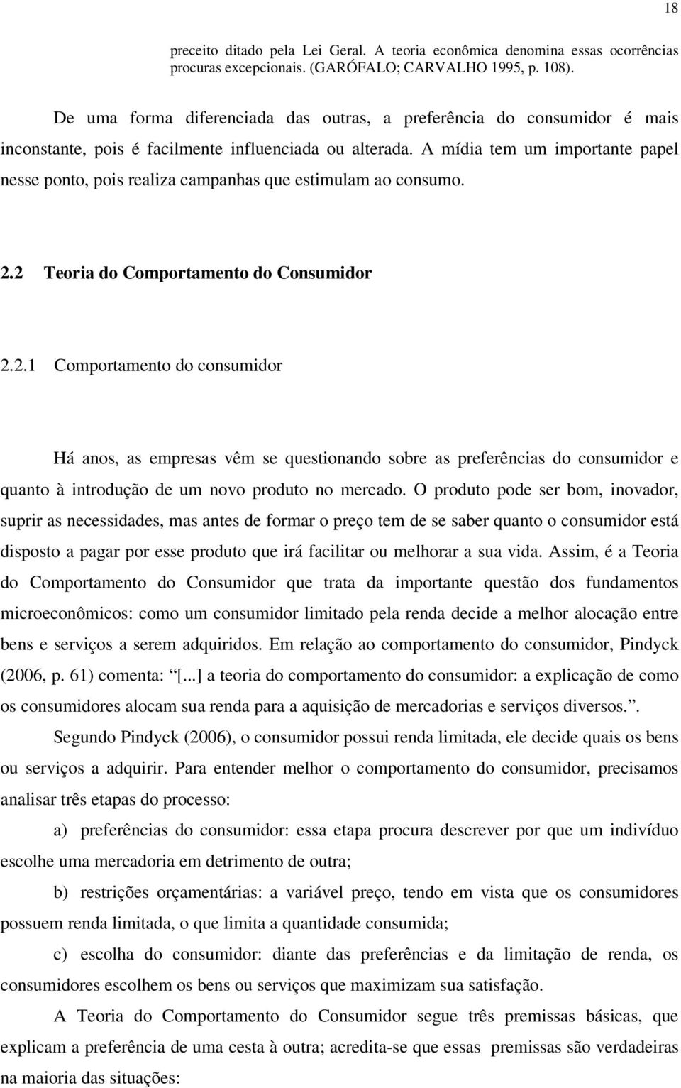 A mídia tem um importante papel nesse ponto, pois realiza campanhas que estimulam ao consumo. 2.