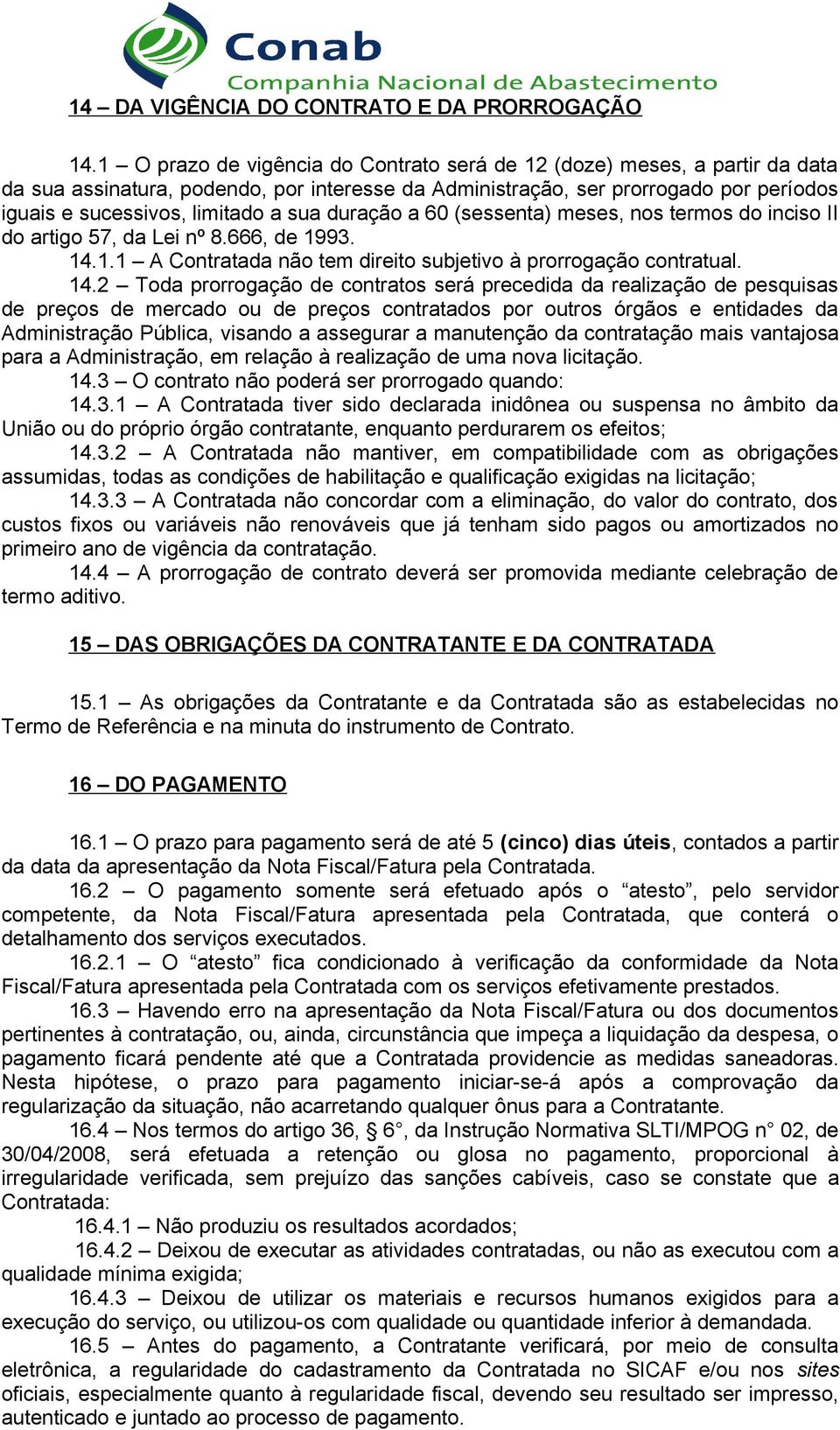 duração a 60 (sessenta) meses, nos termos do inciso II do artigo 57, da Lei nº 8.666, de 1993. 14.