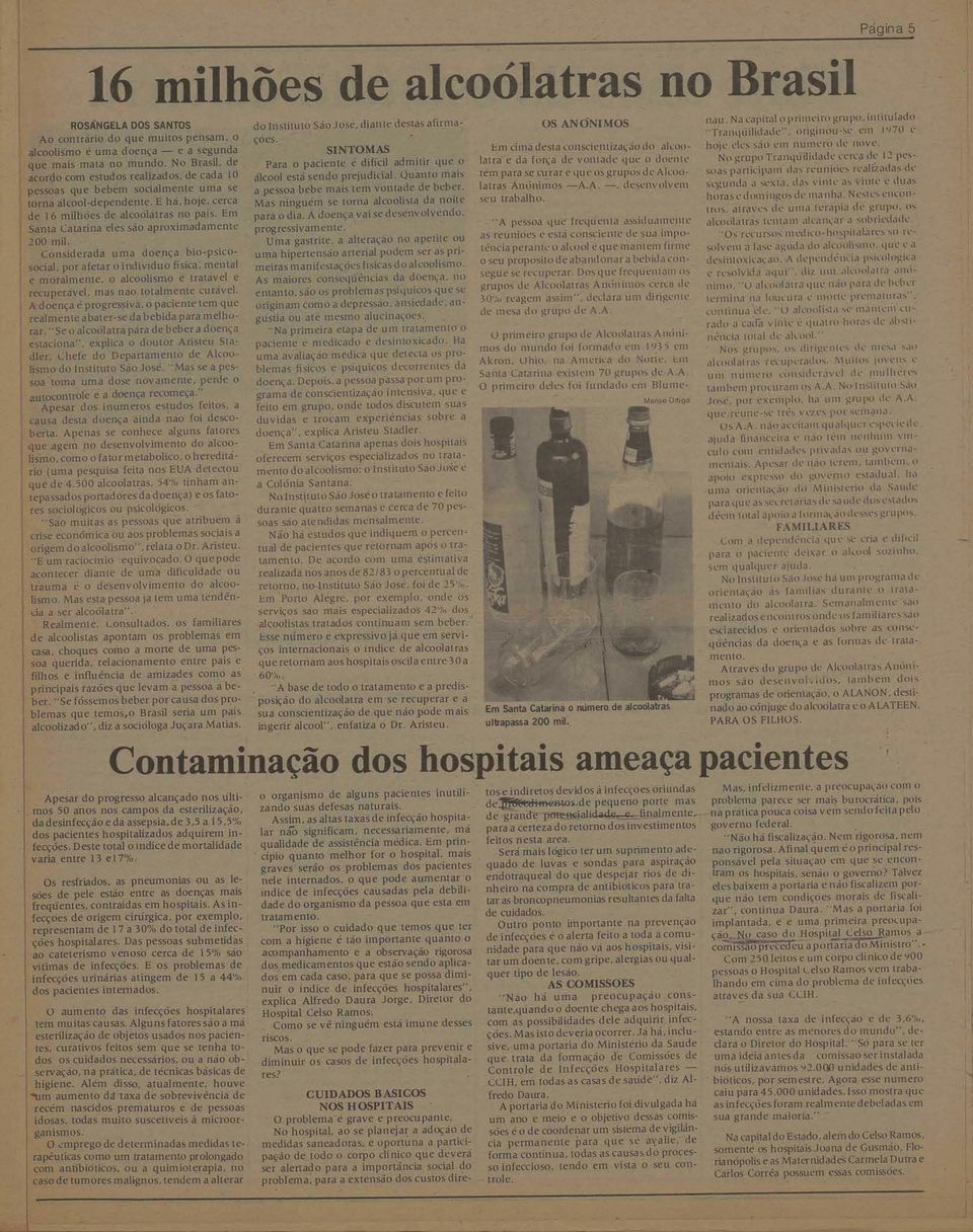 rcuprávl ms não totlmnt curávl A donç é progrssiv, o pcint tm qu rlmnt btrs d bbid pr mlhorr "S o lcoóltr pár d bbr donç stcion", xplic o doutor Aristu Stdlr Chf do Dprtmnto d Alcoolismo do Instituto