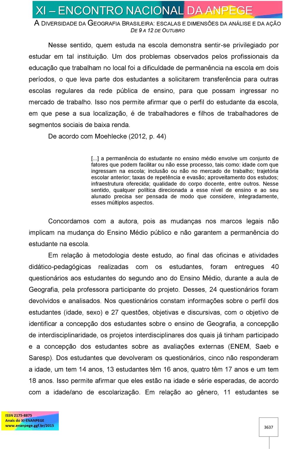 transferência para outras escolas regulares da rede pública de ensino, para que possam ingressar no mercado de trabalho.