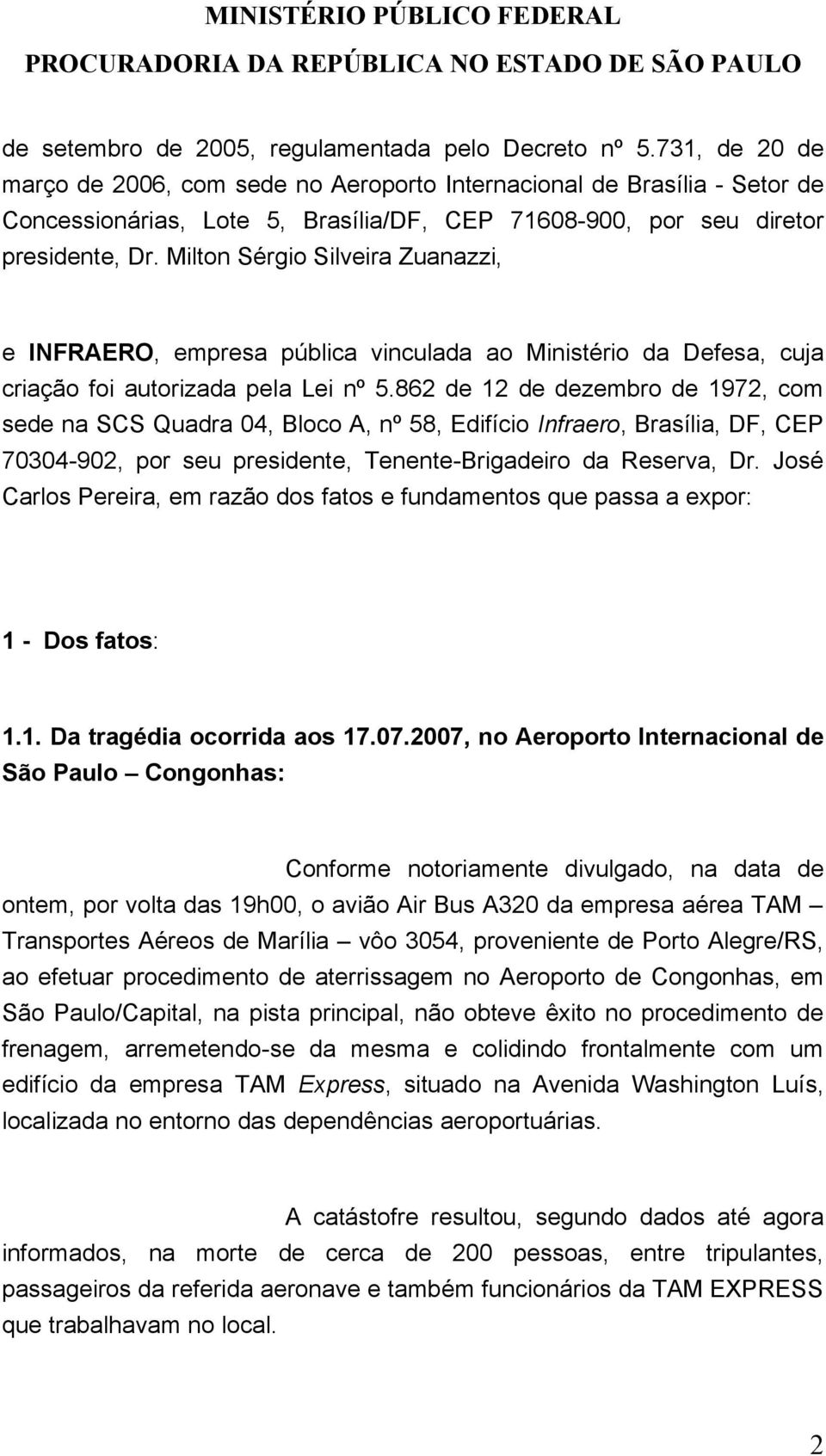 Milton Sérgio Silveira Zuanazzi, e INFRAERO, empresa pública vinculada ao Ministério da Defesa, cuja criação foi autorizada pela Lei nº 5.