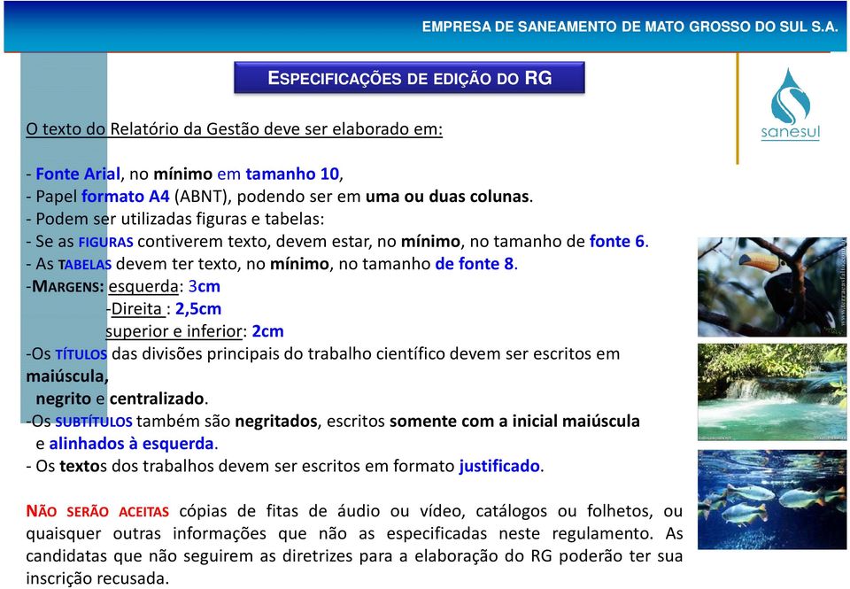 -MARGENS: esquerda: 3cm -Direita : 2,5cm superior e inferior: 2cm -Os TÍTULOSdas divisões principais do trabalho científico devem ser escritos em maiúscula, negrito e centralizado.