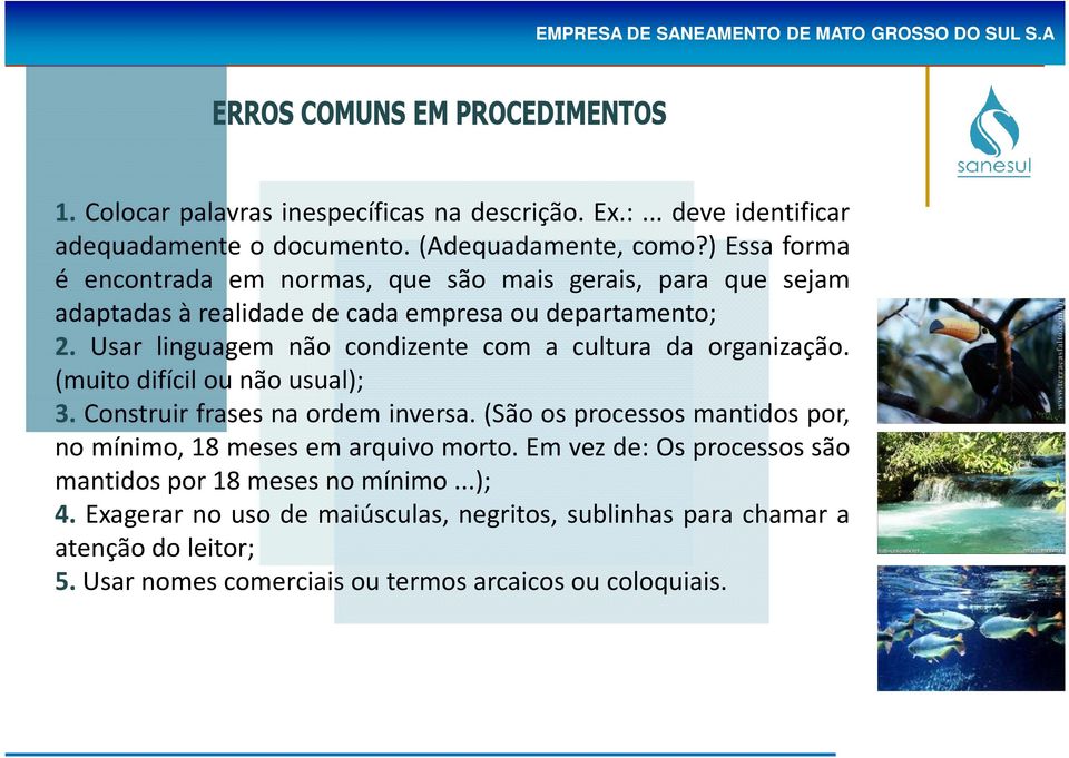 Usar linguagem não condizente com a cultura da organização. (muito difícil ou não usual); 3. Construir frases na ordem inversa.