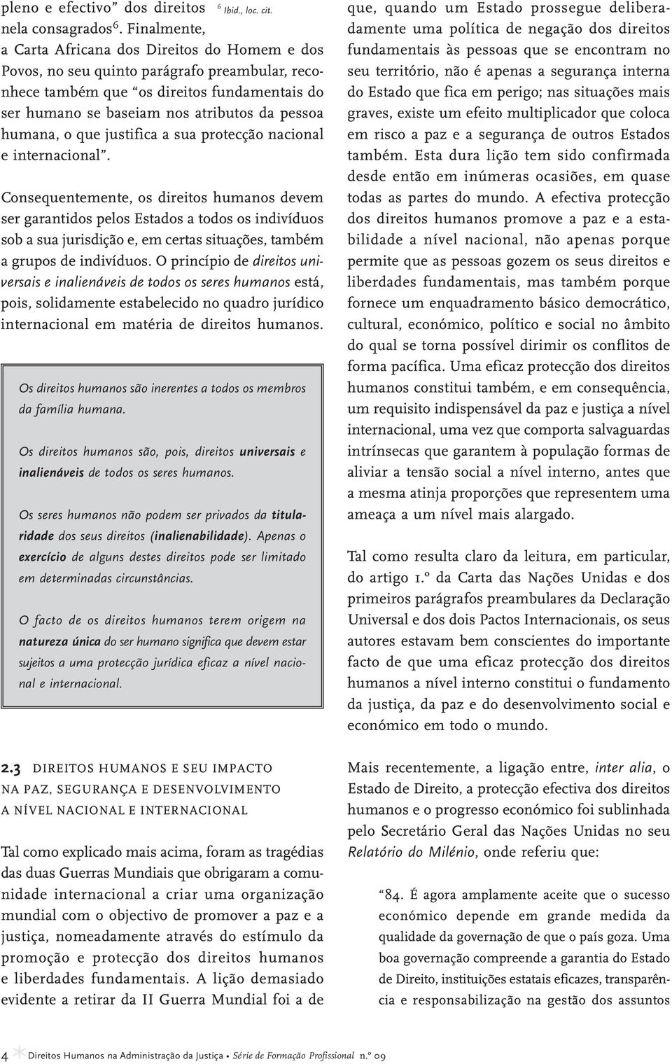 humana, o que justifica a sua protecção nacional e internacional.