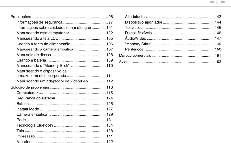 .. 111 Manuseando um adaptador de vídeo/la... 112 Solução de problemas... 113 Computador... 115 Segurança do sistema... 124 Bateria... 125 Instant Mode... 127 Câmera embutida... 129 Rede.
