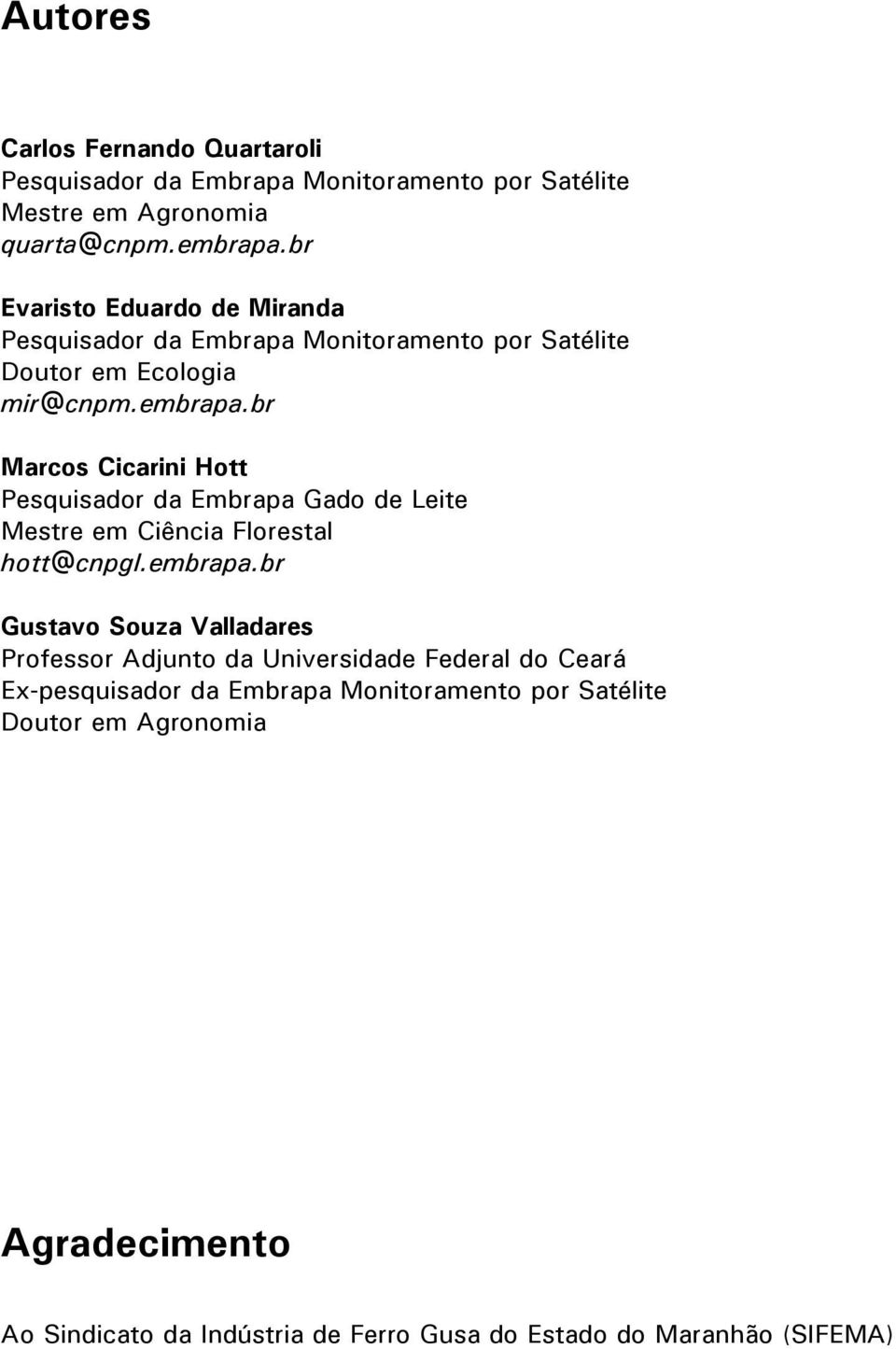 br Marcos Cicarini Hott Pesquisador da Embrapa Gado de Leite Mestre em Ciência Florestal hott@cnpgl.embrapa.