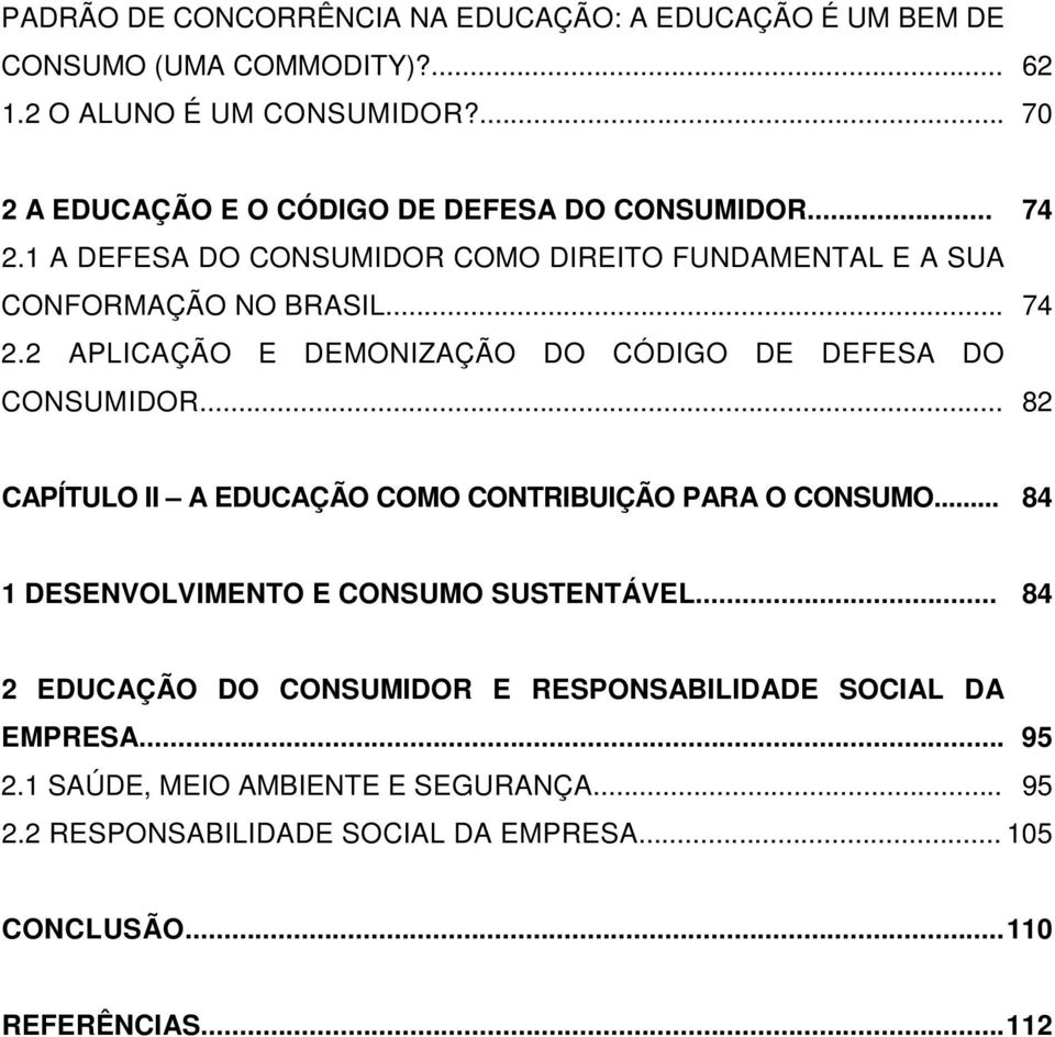 .. 82 CAPÍTULO II A EDUCAÇÃO COMO CONTRIBUIÇÃO PARA O CONSUMO... 84 1 DESENVOLVIMENTO E CONSUMO SUSTENTÁVEL.