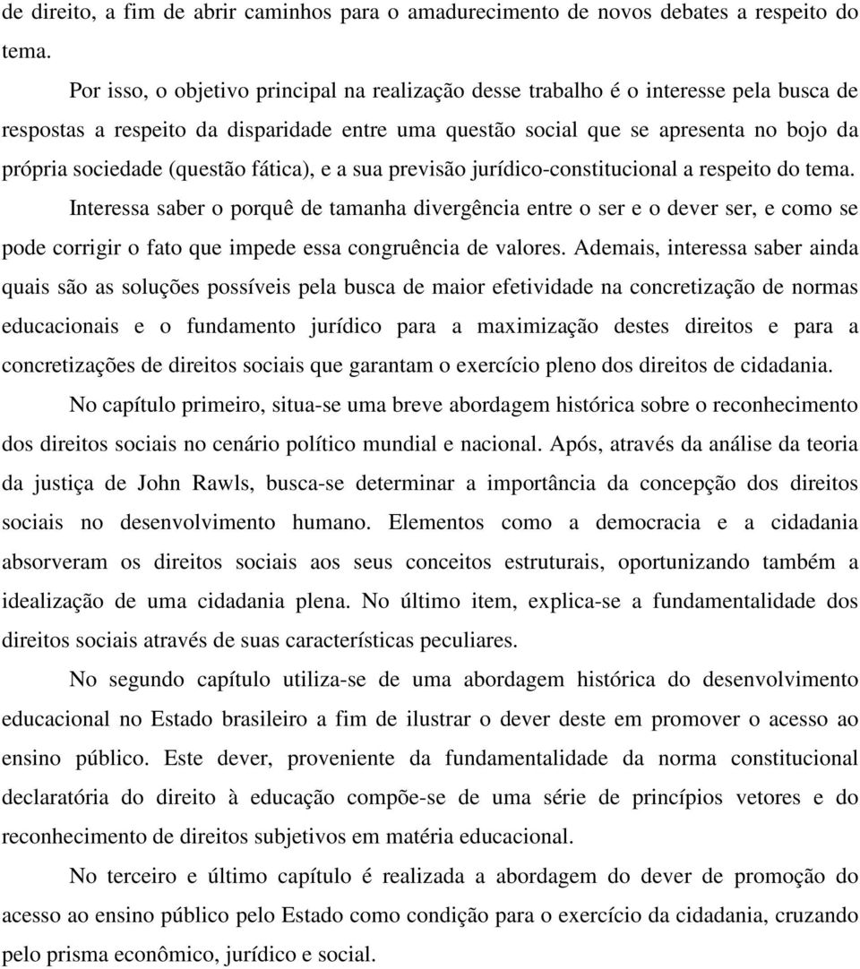 (questão fática), e a sua previsão jurídico-constitucional a respeito do tema.