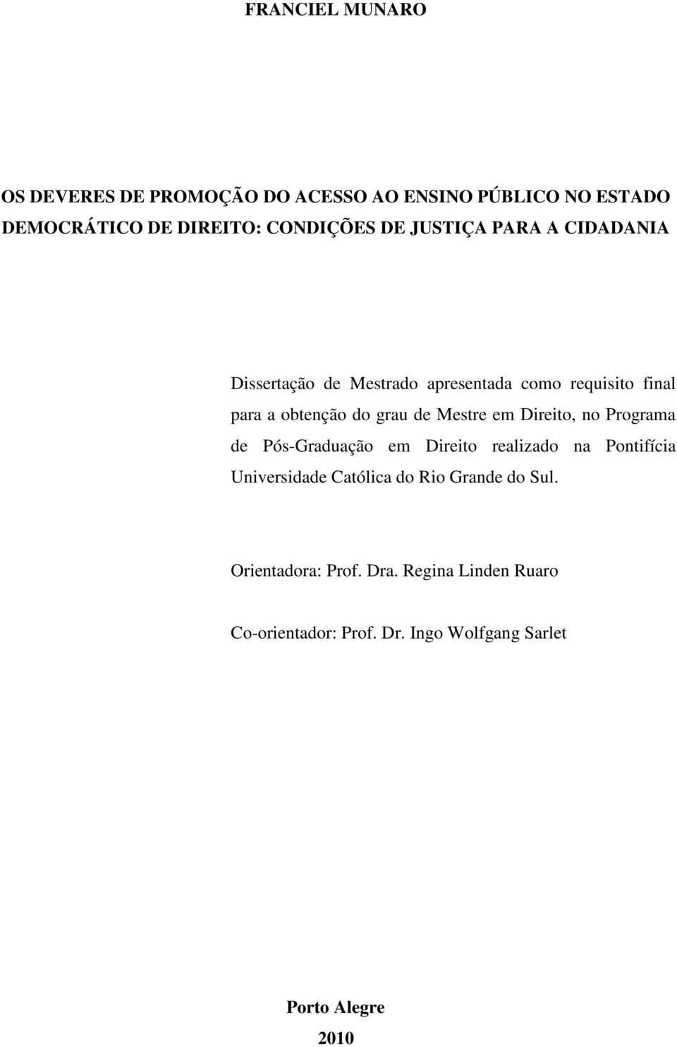 Mestre em Direito, no Programa de Pós-Graduação em Direito realizado na Pontifícia Universidade Católica do Rio