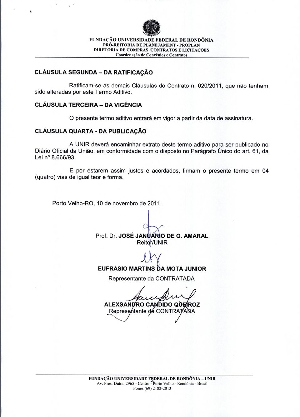 CLAUSULA QUARTA - DA PUBLICAcAO A UNIR devera encaminhar extrato deste termo aditivo para ser publicado no Diario Oficial da Uniao, em conformidade com o disposto no Paragrafo Unico do art.