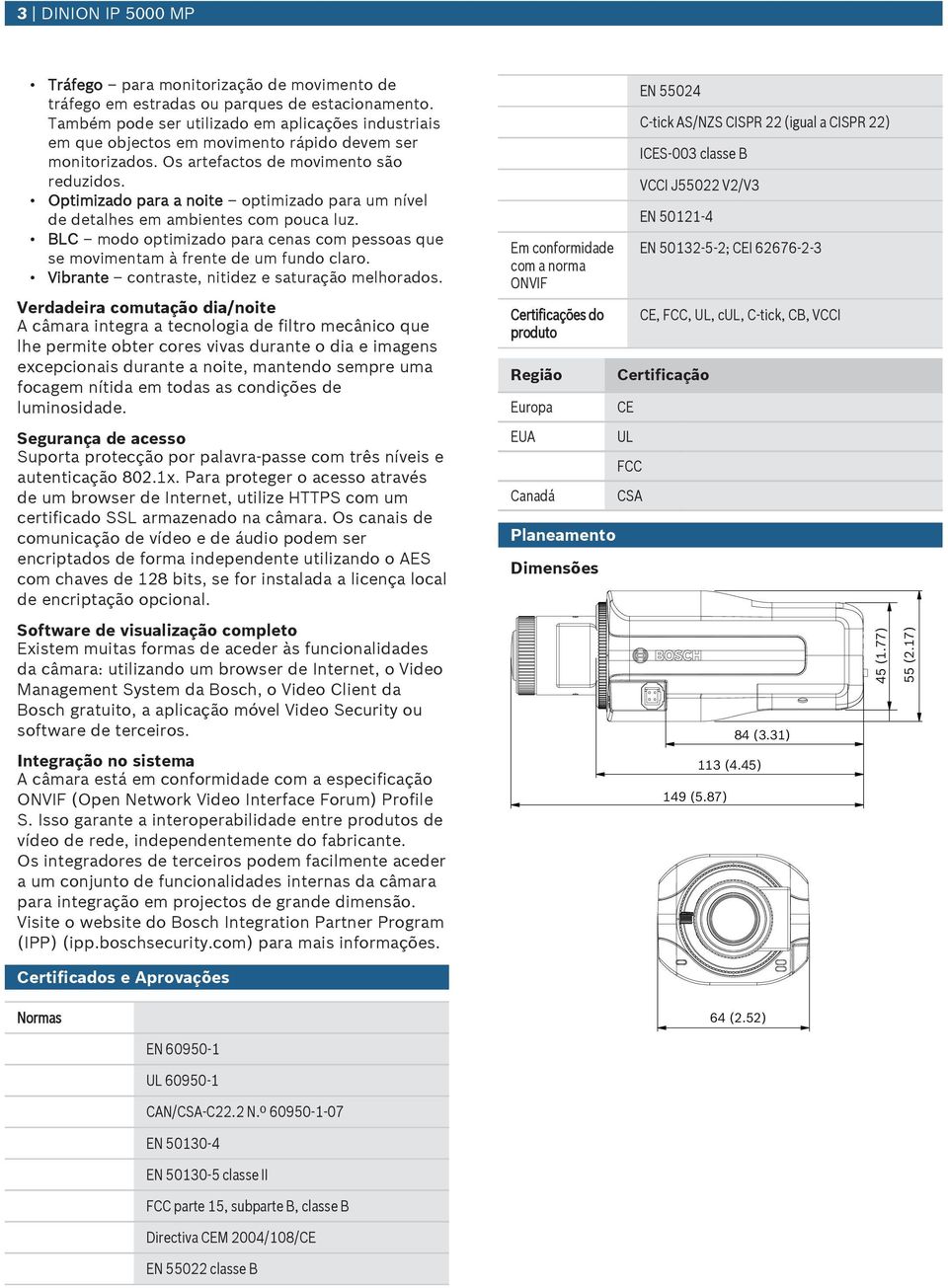 Optimizado para a noite optimizado para m nível de detalhes em ambientes com poca lz. BLC modo optimizado para cenas com pessoas qe se movimentam à frente de m fndo claro.