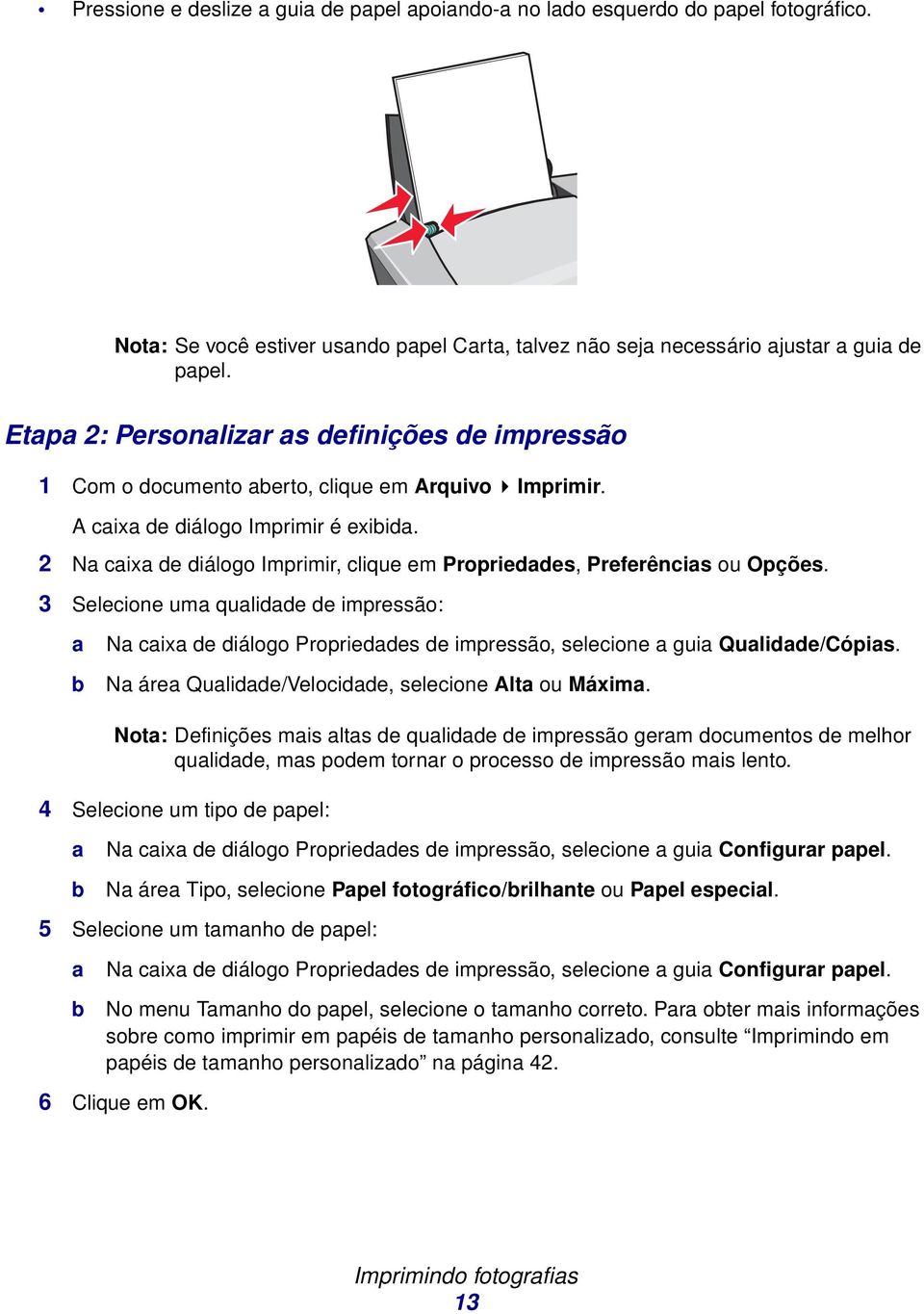 2 N cix de diálogo Imprimir, clique em Proprieddes, Preferêncis ou Opções. 3 Selecione um qulidde de impressão: N cix de diálogo Proprieddes de impressão, selecione gui Qulidde/Cópis.