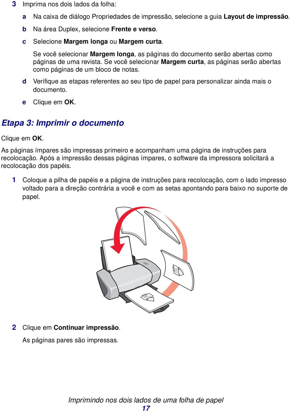 Verifique s etps referentes o seu tipo de ppel pr personlizr ind mis o documento. Clique em OK. Etp 3: Imprimir o documento Clique em OK.