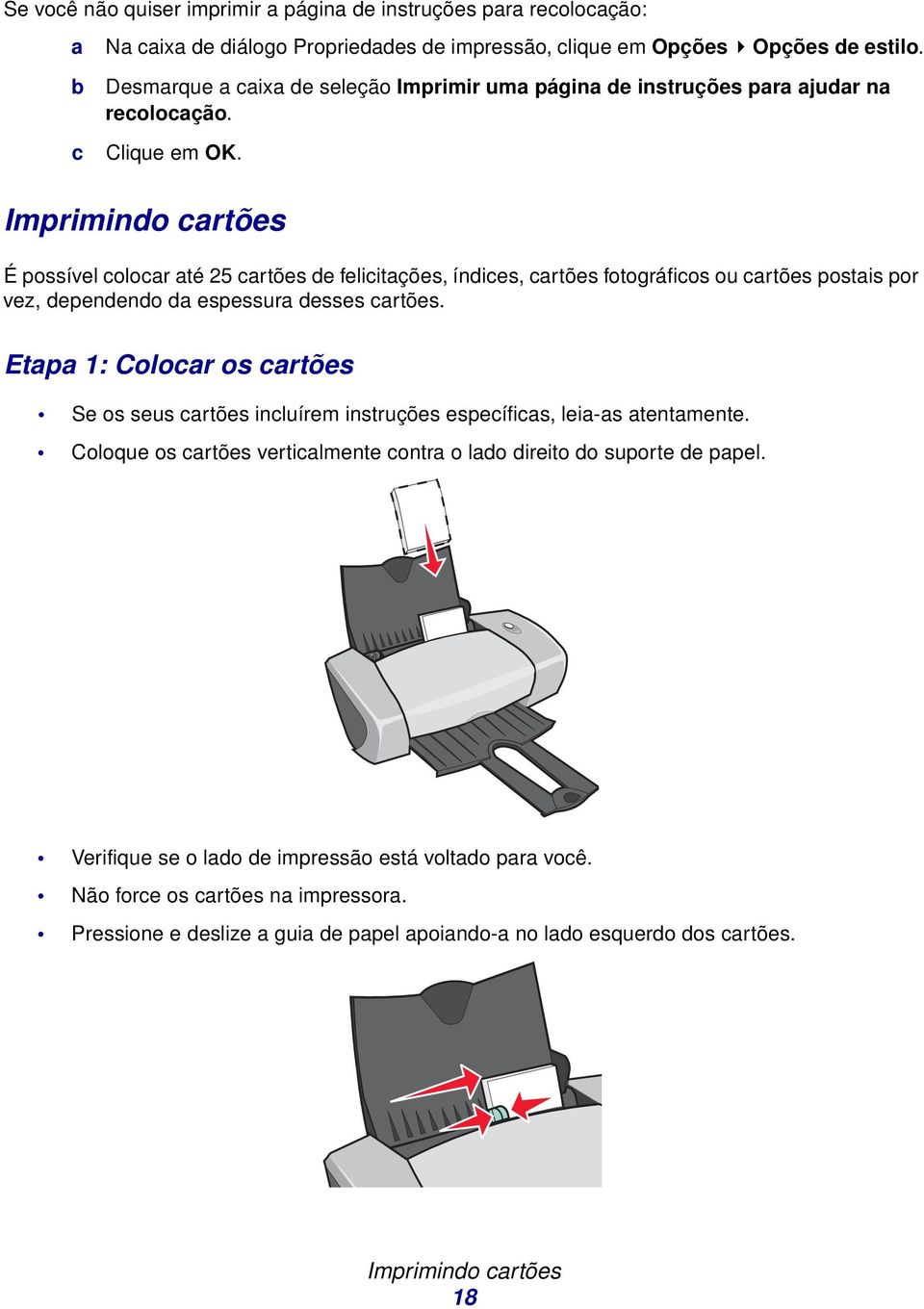 Imprimindo crtões É possível colocr té 25 crtões de felicitções, índices, crtões fotográficos ou crtões postis por vez, dependendo d espessur desses crtões.