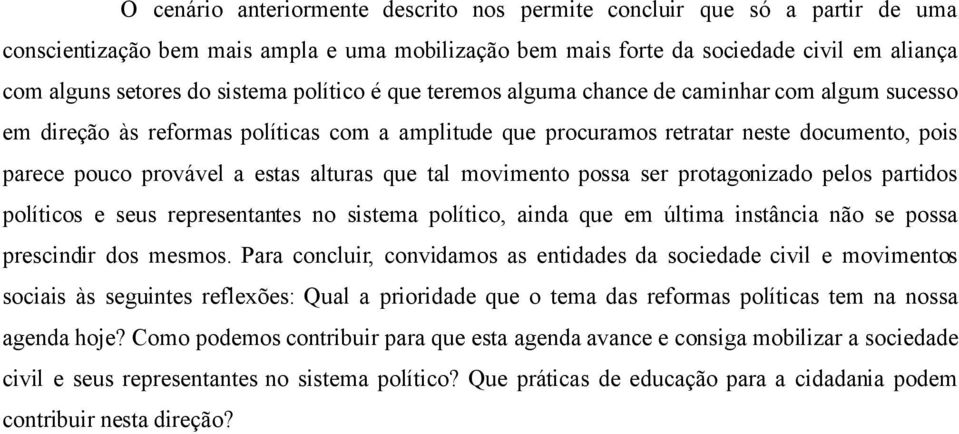 alturas que tal movimento possa ser protagonizado pelos partidos políticos e seus representantes no sistema político, ainda que em última instância não se possa prescindir dos mesmos.