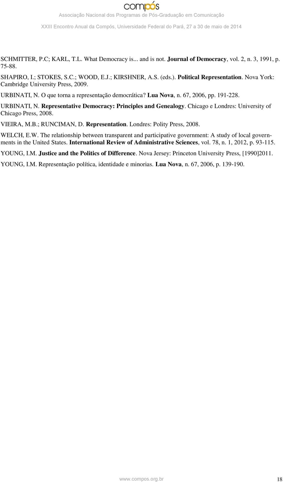 Chicago e Londres: University of Chicago Press, 2008. VIEIRA, M.B.; RUNCIMAN, D. Representation. Londres: Polity Press, 2008. WE