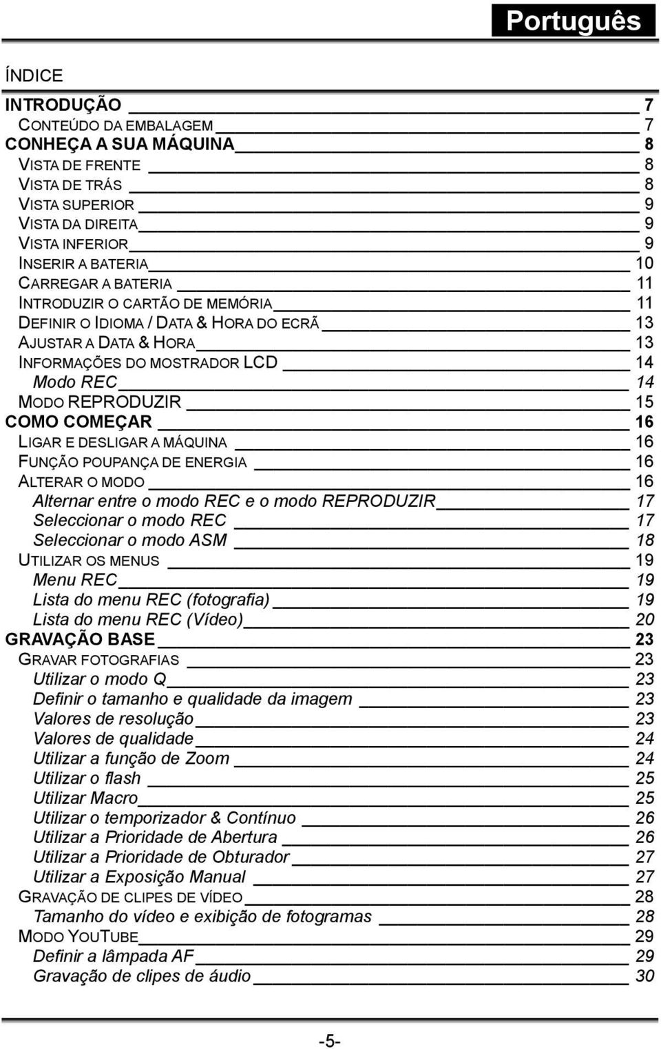 MÁQUINA 16 FUNÇÃO POUPANÇA DE ENERGIA 16 ALTERAR O MODO 16 Alternar entre o modo REC e o modo REPRODUZIR 17 Seleccionar o modo REC 17 Seleccionar o modo ASM 18 UTILIZAR OS MENUS 19 Menu REC 19 Lista