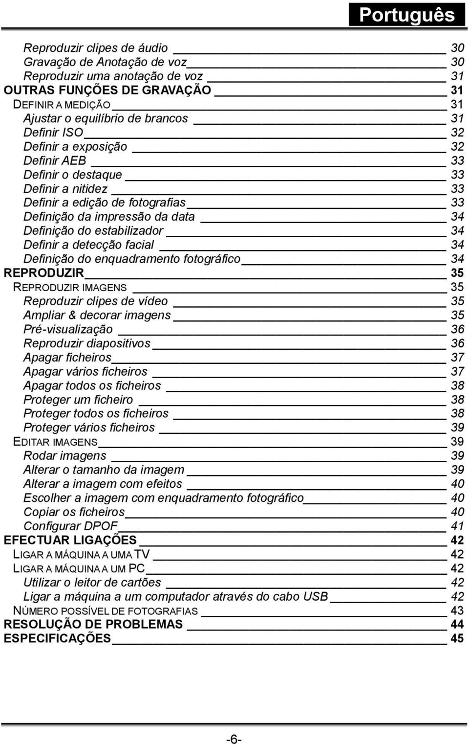 facial 34 Definição do enquadramento fotográfico 34 REPRODUZIR 35 REPRODUZIR IMAGENS 35 Reproduzir clipes de vídeo 35 Ampliar & decorar imagens 35 Pré-visualização 36 Reproduzir diapositivos 36