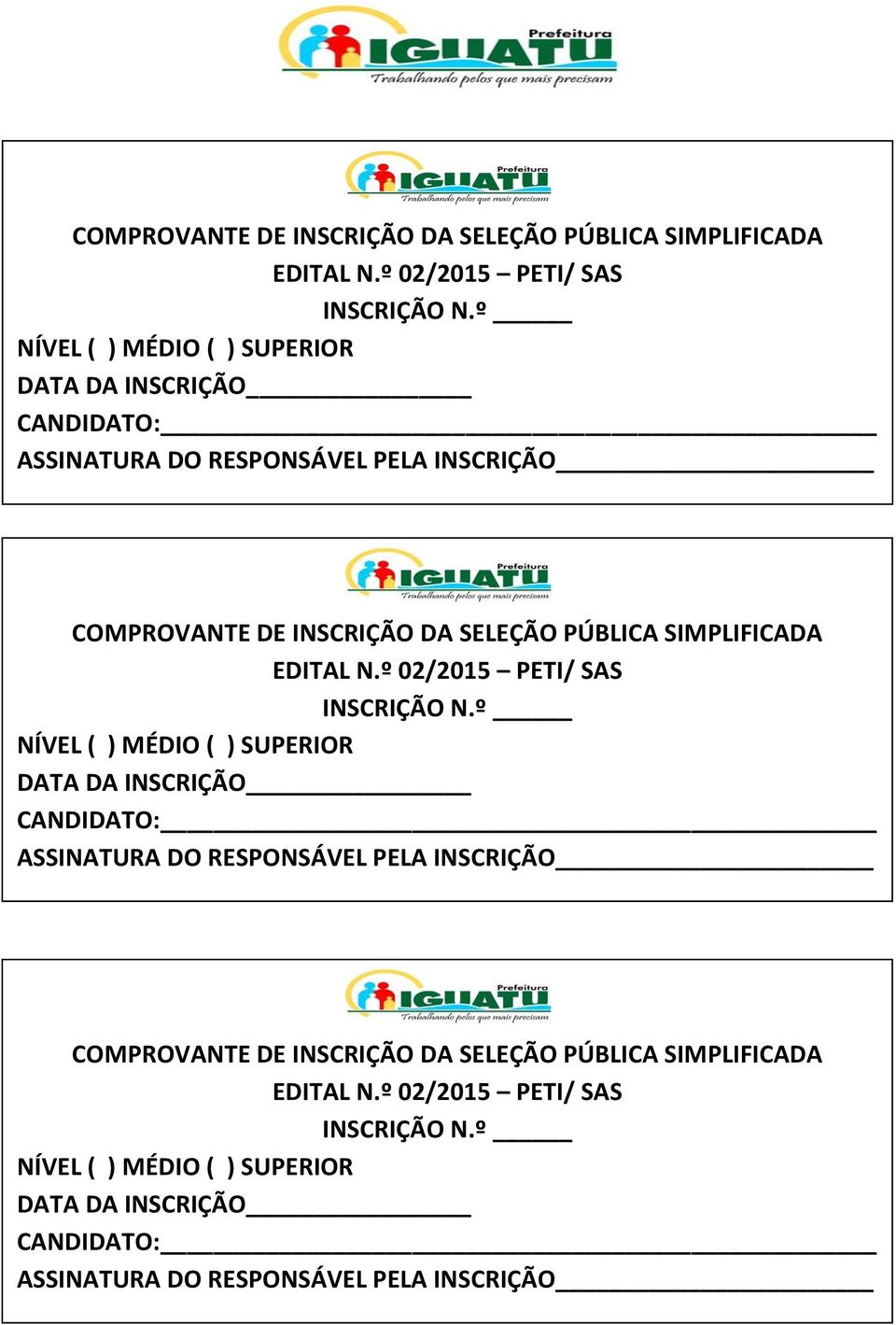 INSCRIÇÃO CANDIDATO: ASSINATURA DO RESPONSÁVEL PELA INSCRIÇÃO º NÍVEL ( ) MÉDIO ( ) SUPERIOR DATA DA INSCRIÇÃO CANDIDATO: ASSINATURA DO RESPONSÁVEL