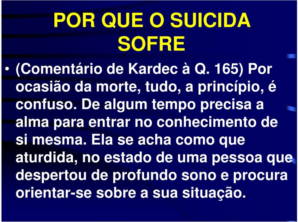 De algum tempo precisa a alma para entrar no conhecimento de si mesma.