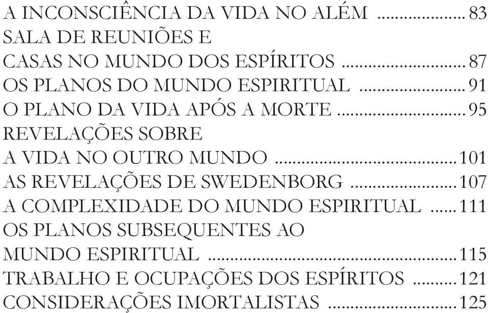 ..95 REVELAÇÕES SOBRE A VIDA NO OUTRO MUNDO...101 AS REVELAÇÕES DE SWEDENBORG.