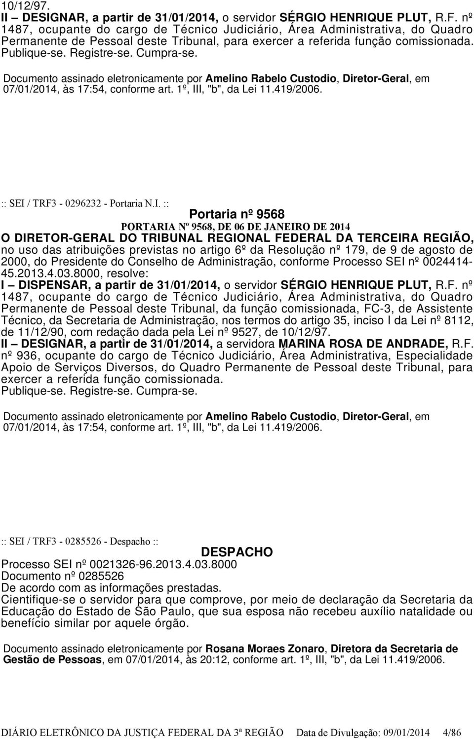Documento assinado eletronicamente por Amelino Rabelo Custodio, Diretor-Geral, em 07/01/2014, às 17:54, conforme art. 1º, II