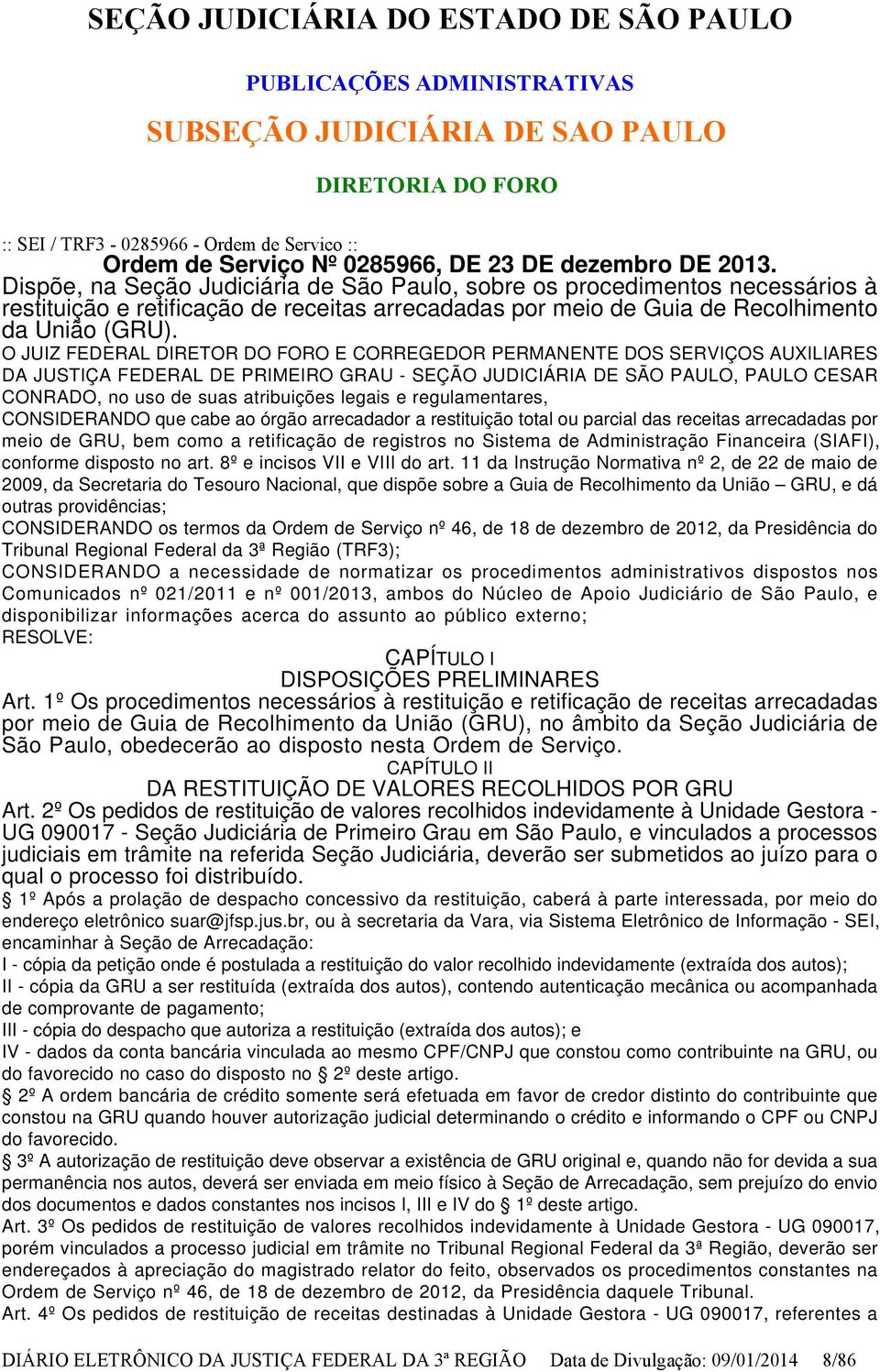 O JUIZ FEDERAL DIRETOR DO FORO E CORREGEDOR PERMANENTE DOS SERVIÇOS AUXILIARES DA JUSTIÇA FEDERAL DE PRIMEIRO GRAU - SEÇÃO JUDICIÁRIA DE SÃO PAULO, PAULO CESAR CONRADO, no uso de suas atribuições