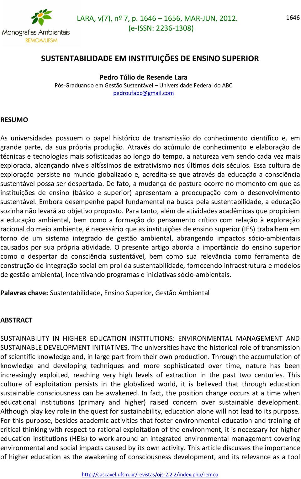 Através do acúmulo de conhecimento e elaboração de técnicas e tecnologias mais sofisticadas ao longo do tempo, a natureza vem sendo cada vez mais explorada, alcançando níveis altíssimos de