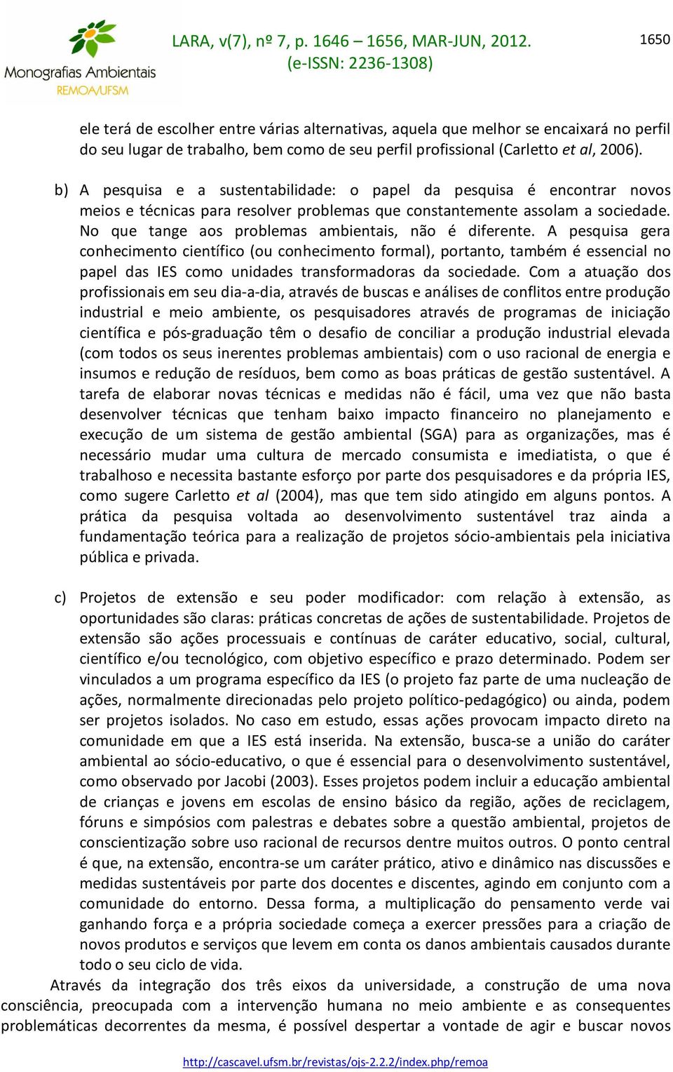 No que tange aos problemas ambientais, não é diferente.