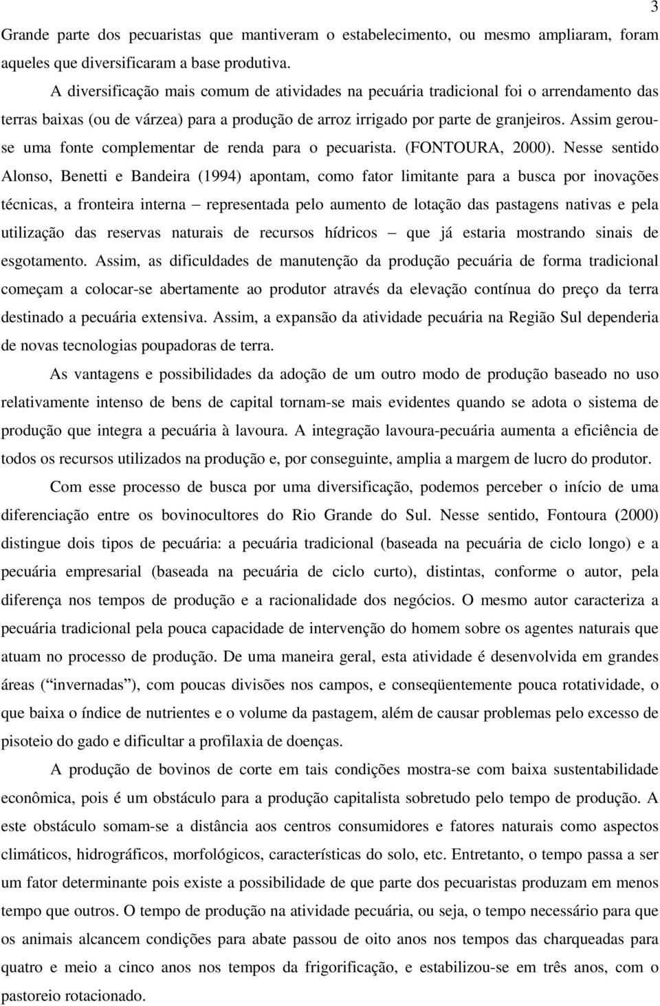 Assim gerouse uma fonte complementar de renda para o pecuarista. (FONTOURA, 2000).