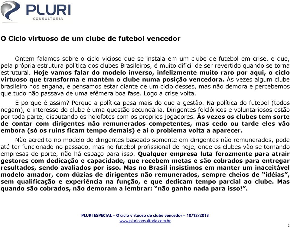 Hoje vamos falar do modelo inverso, infelizmente muito raro por aqui, o ciclo virtuoso que transforma e mantém o clube numa posição vencedora.