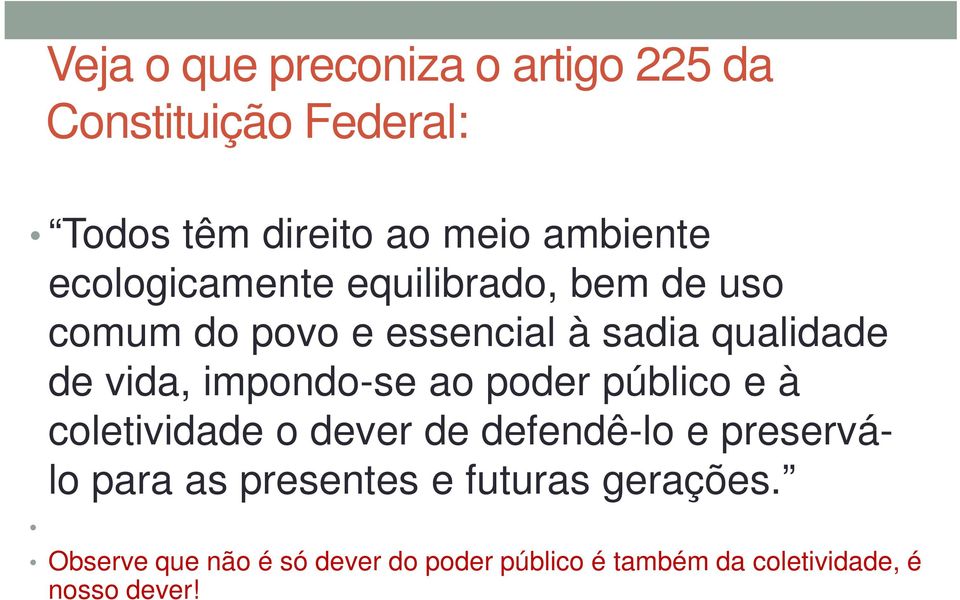 impondo-se ao poder público e à coletividade o dever de defendê-lo e preserválo para as