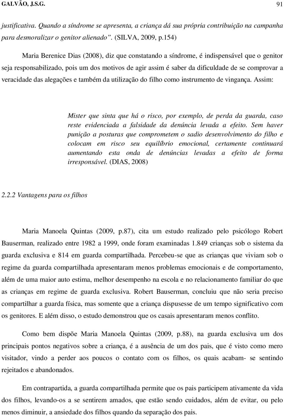 veracidade das alegações e também da utilização do filho como instrumento de vingança.