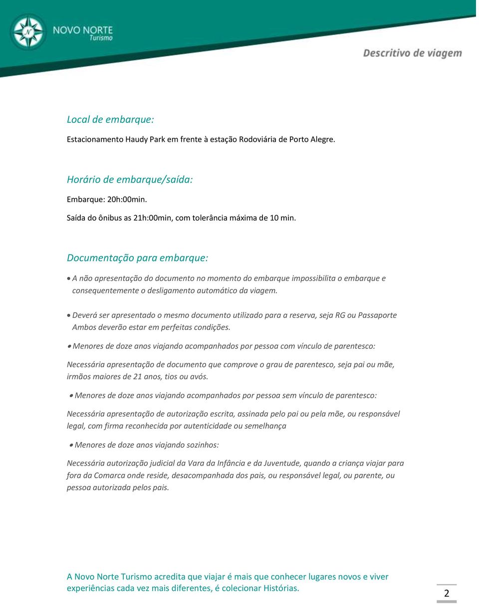 Documentação para embarque: A não apresentação do documento no momento do embarque impossibilita o embarque e consequentemente o desligamento automático da viagem.