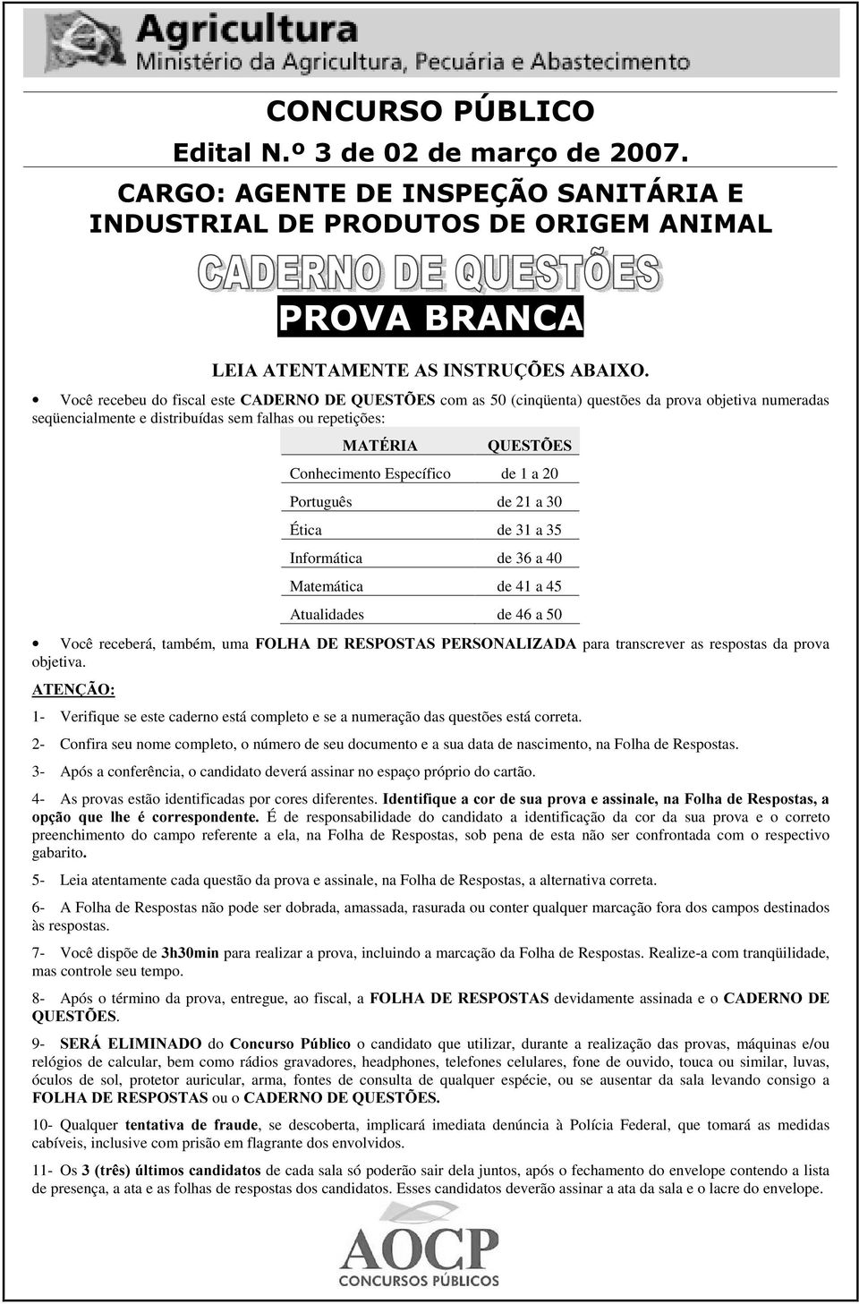 Informática de 36 a 40 Matemática de 41 a 45 Atualidades de 46 a 50 Você receberá, também, uma )2/+$ '( 5(63267$6 3(5621$/,=$'$ para transcrever as respostas da prova objetiva.