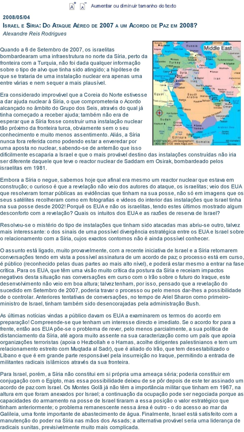 atingido; a hipótese de que se trataria de uma instalação nuclear era apenas uma entre várias e nem sequer a mais plausível.