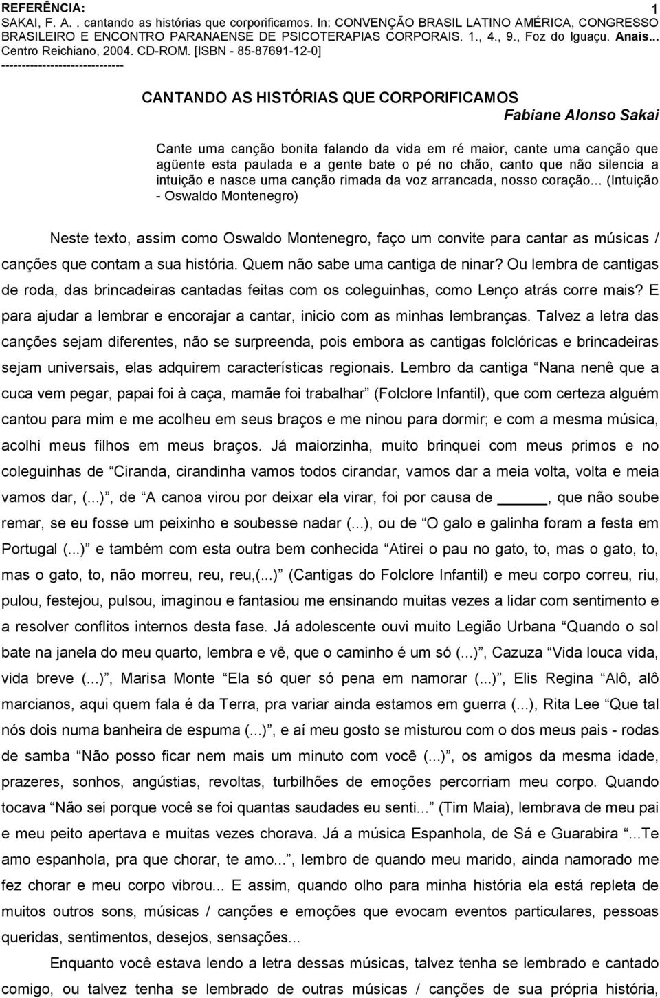 .. (Intuição - Oswaldo Montenegro) Neste texto, assim como Oswaldo Montenegro, faço um convite para cantar as músicas / canções que contam a sua história. Quem não sabe uma cantiga de ninar?