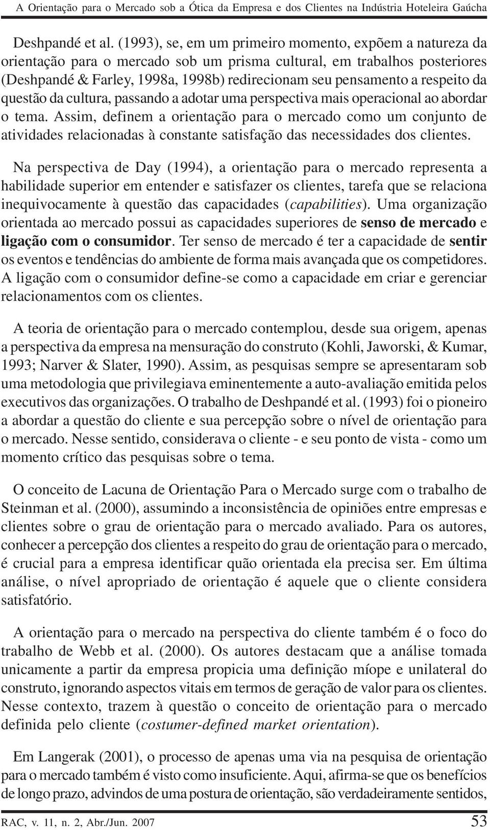 respeito da questão da cultura, passando a adotar uma perspectiva mais operacional ao abordar o tema.